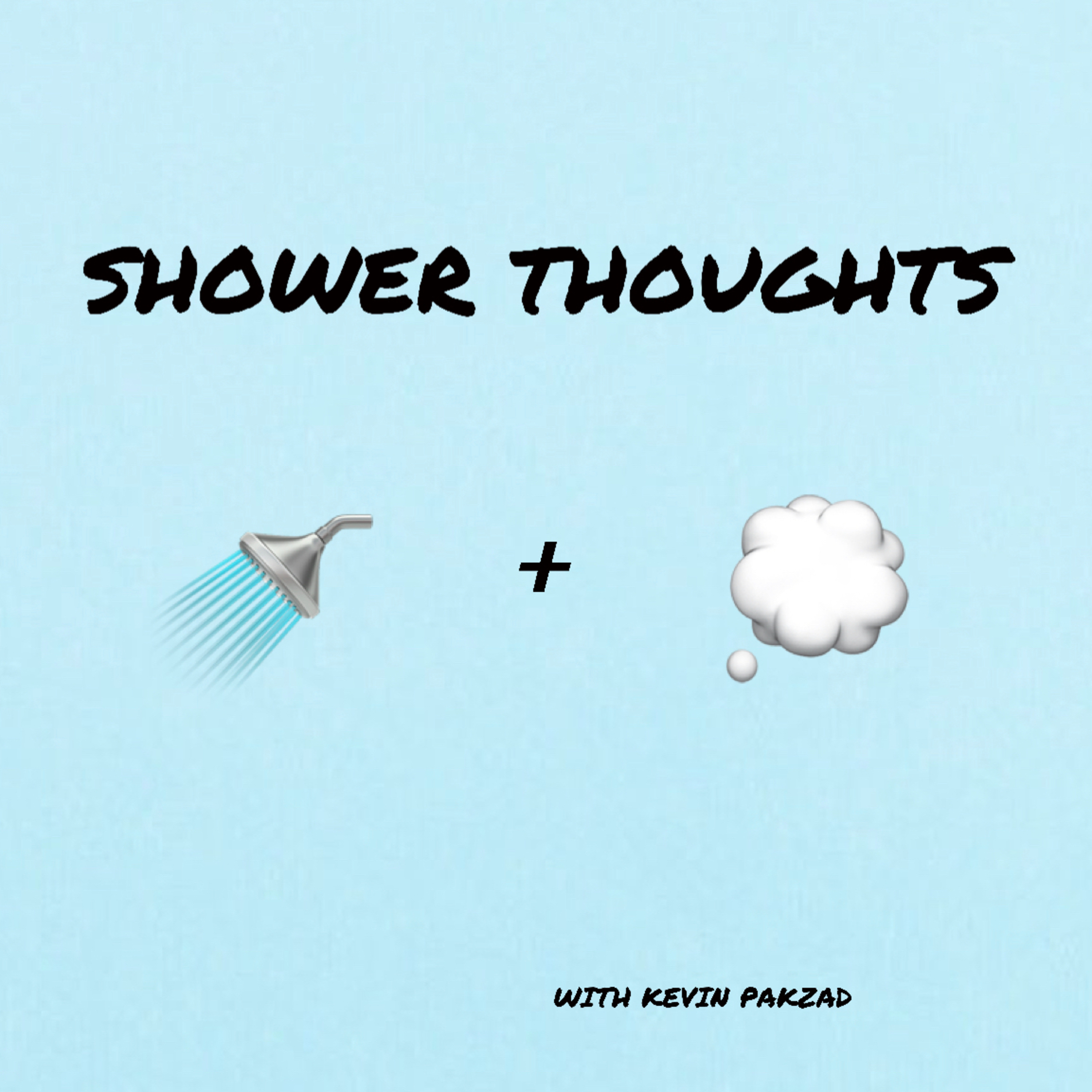 Shower Thoughts with Kevin Pakzad