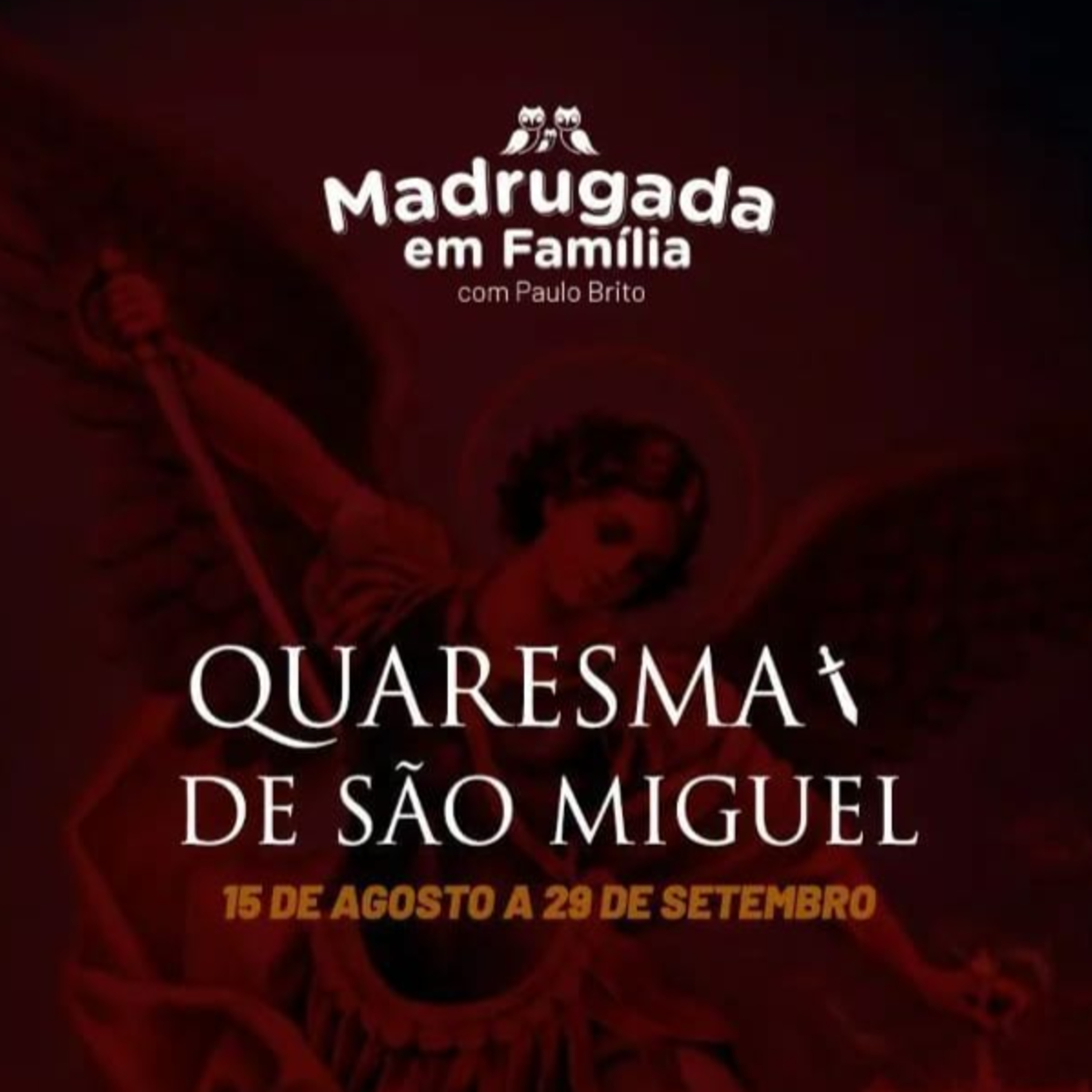 MADRUGADA EM FAMÍLIA - QUARESMA DE SÃO MIGUEL - 4º DIA - 18.08.22 - QUINTA episode artwork