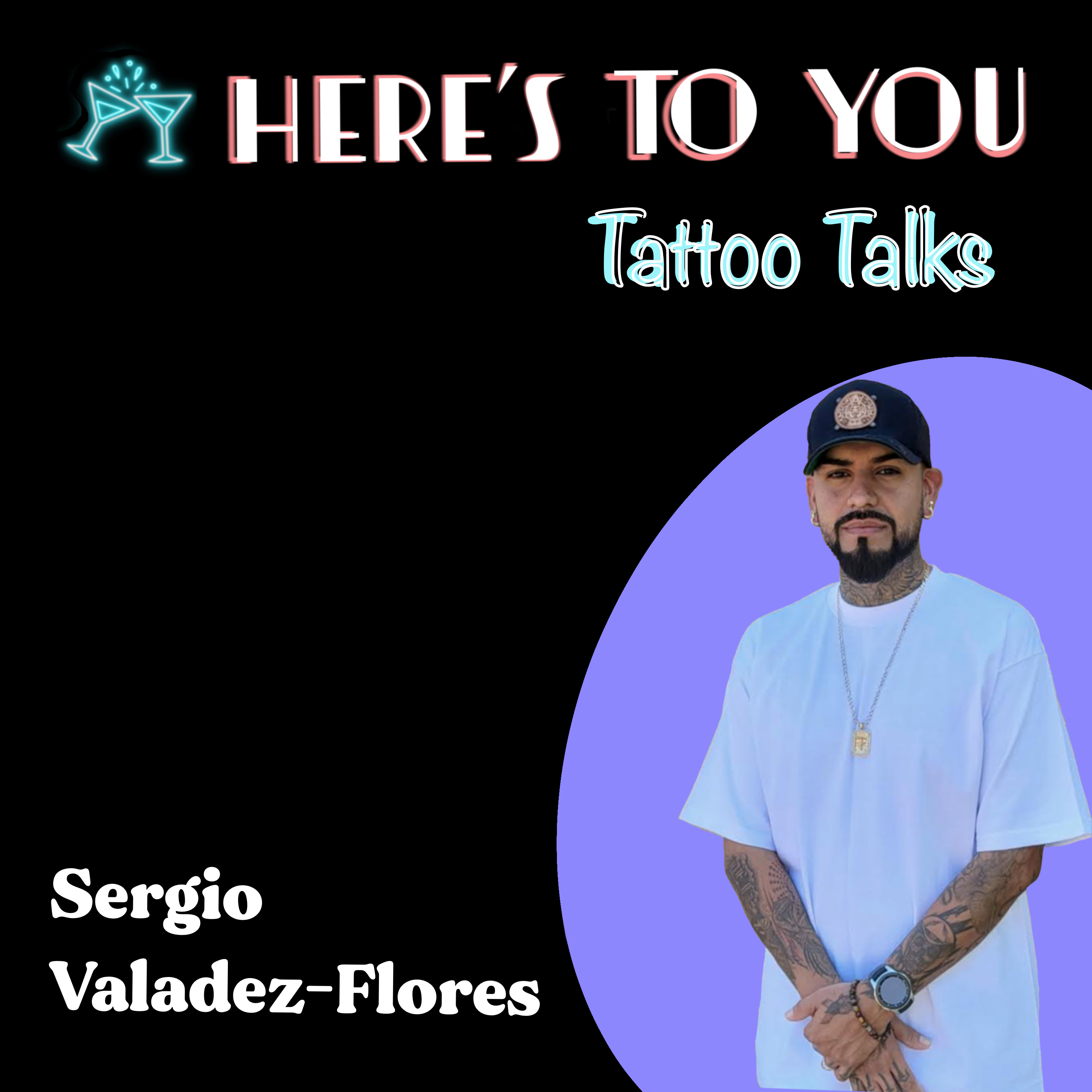 019 - Tattoo talks w/ Sergio Valadez-Flores