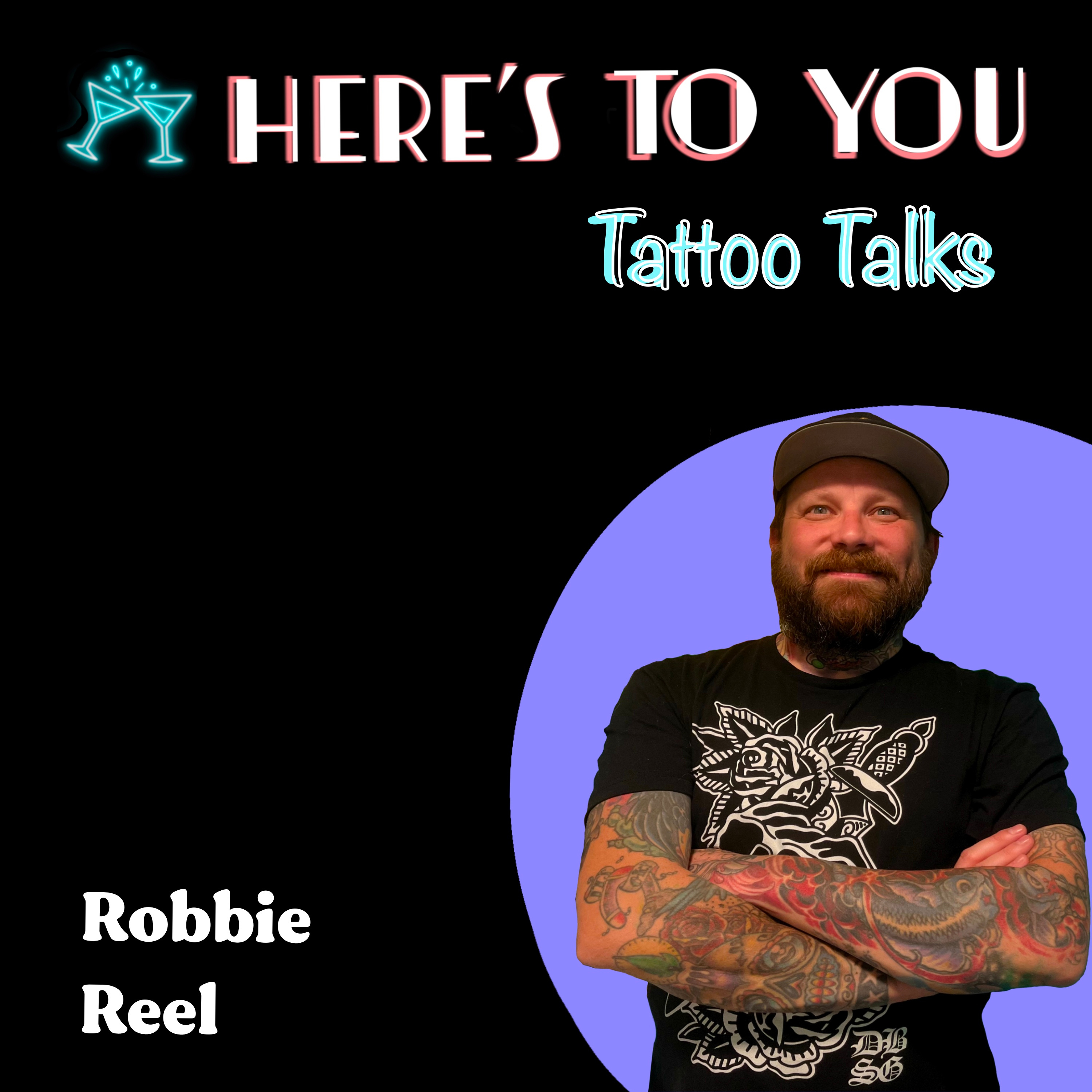 021 - Tattoo Talks w/ Robbie Reel