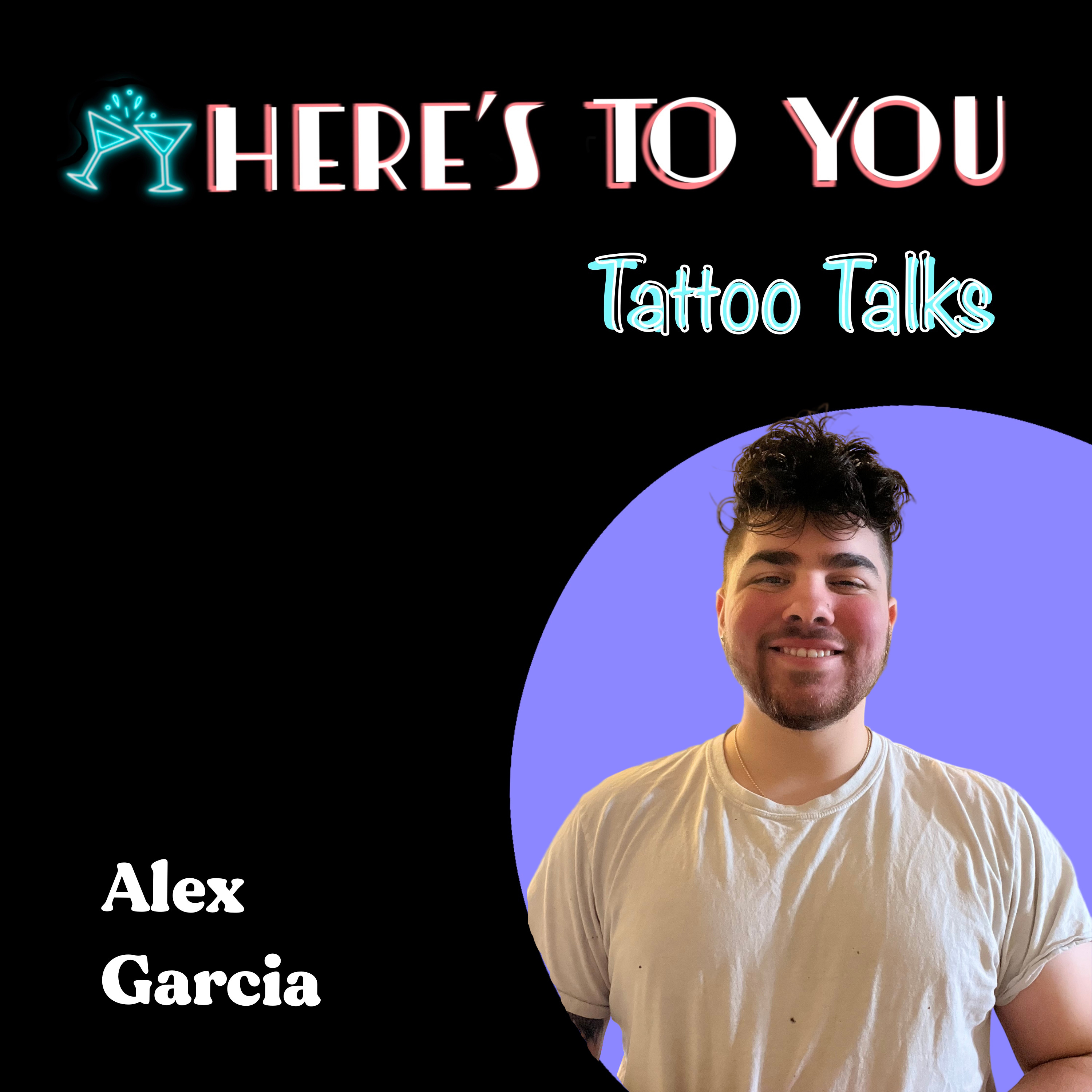 025 - Tattoo Talks w/ Alex Garcia