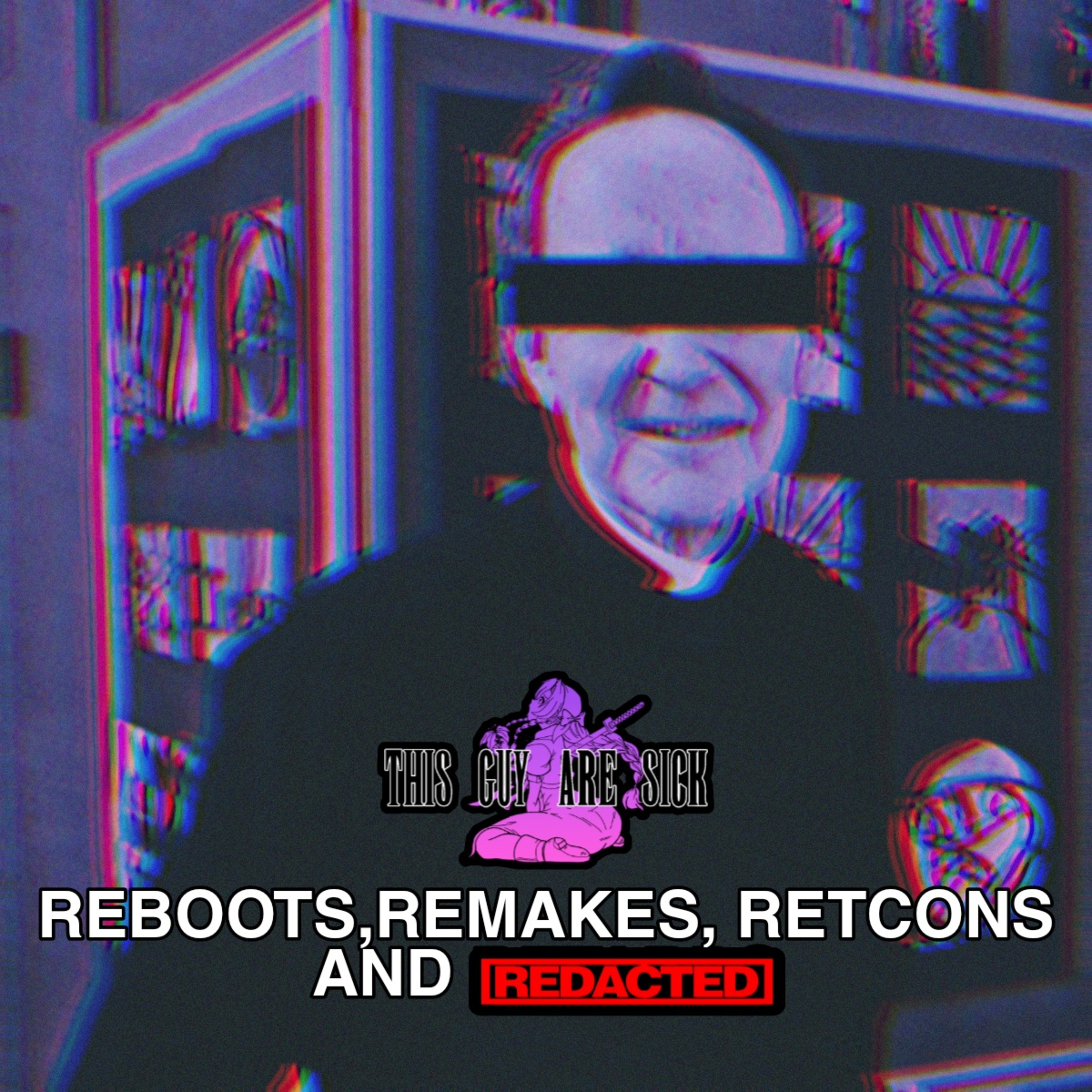Reboots, Remakes, Retcons and Redacted episode artwork