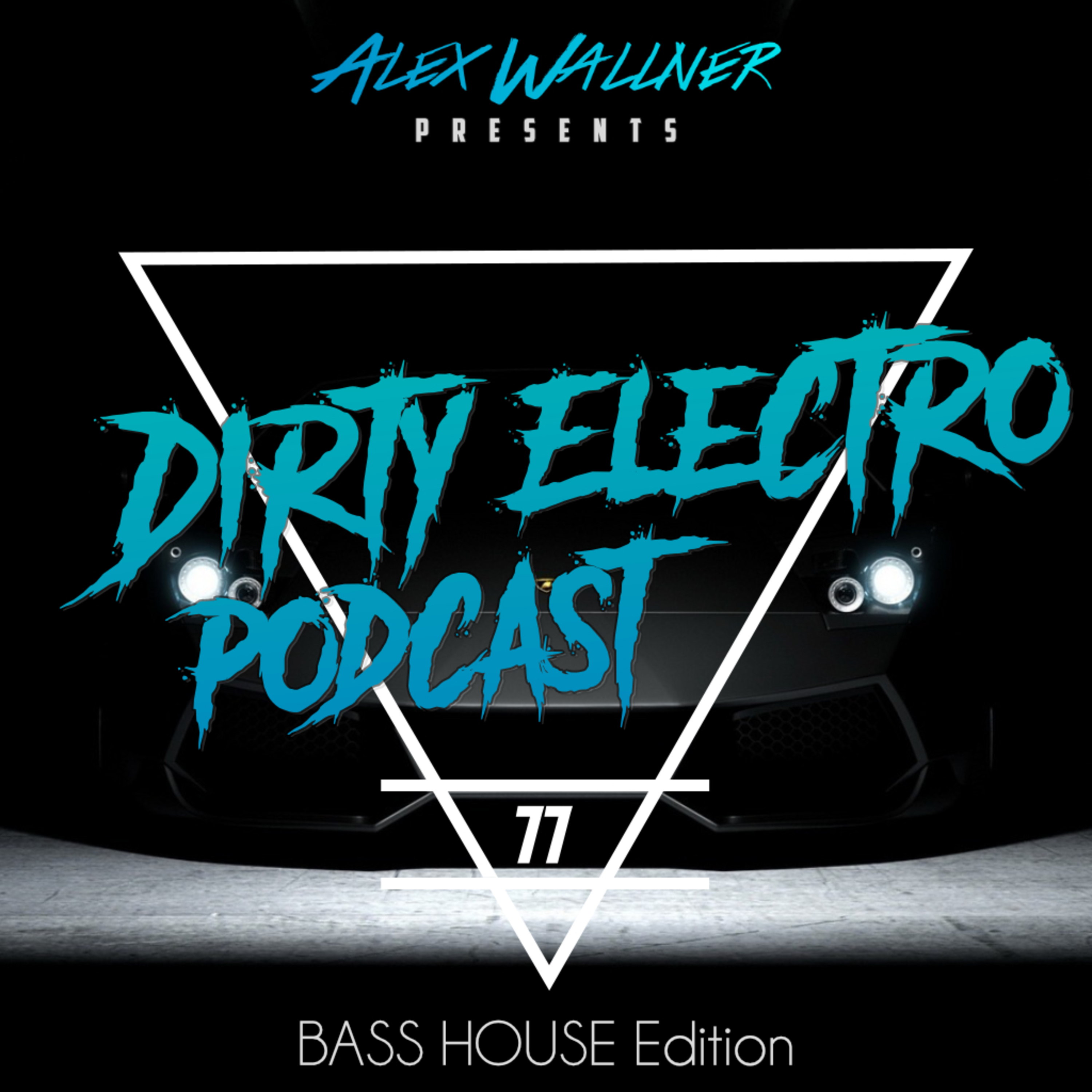 Dirty Electro Podcast #77 [BASS HOUSE Edition]