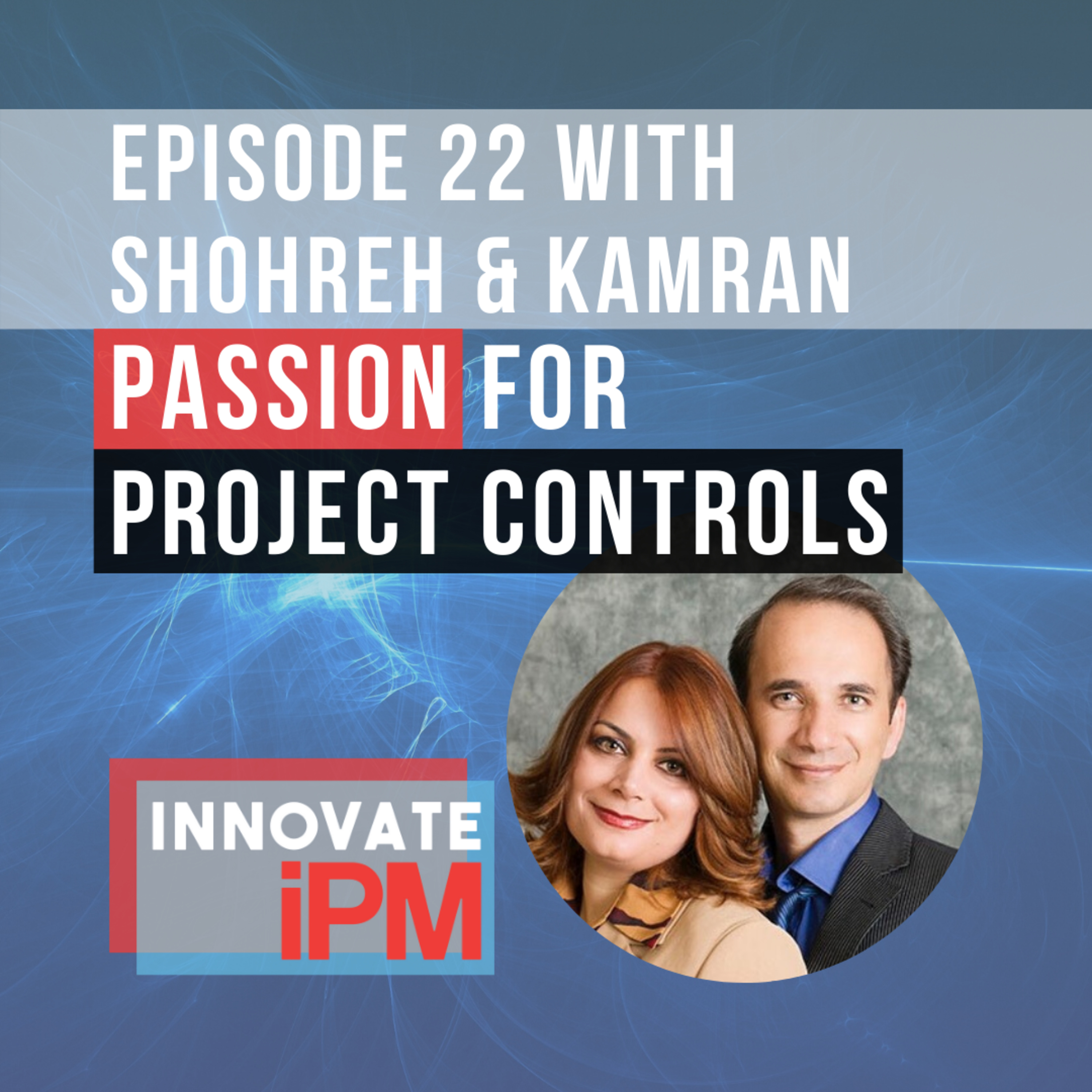 022 Passion for Project Controls with Shohreh and Kamran episode artwork