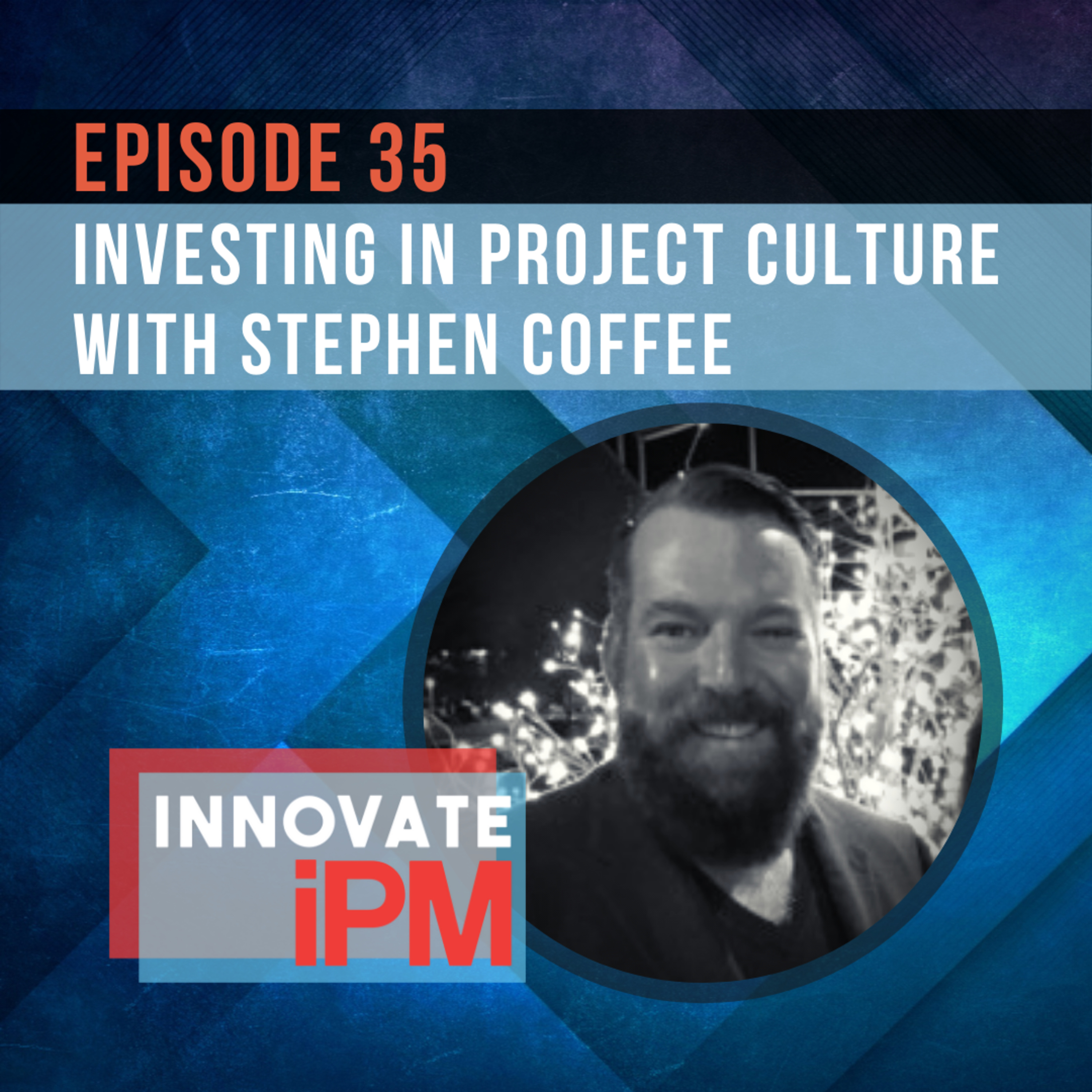 035 Investing in Project Culture with Stephen Coffee episode artwork