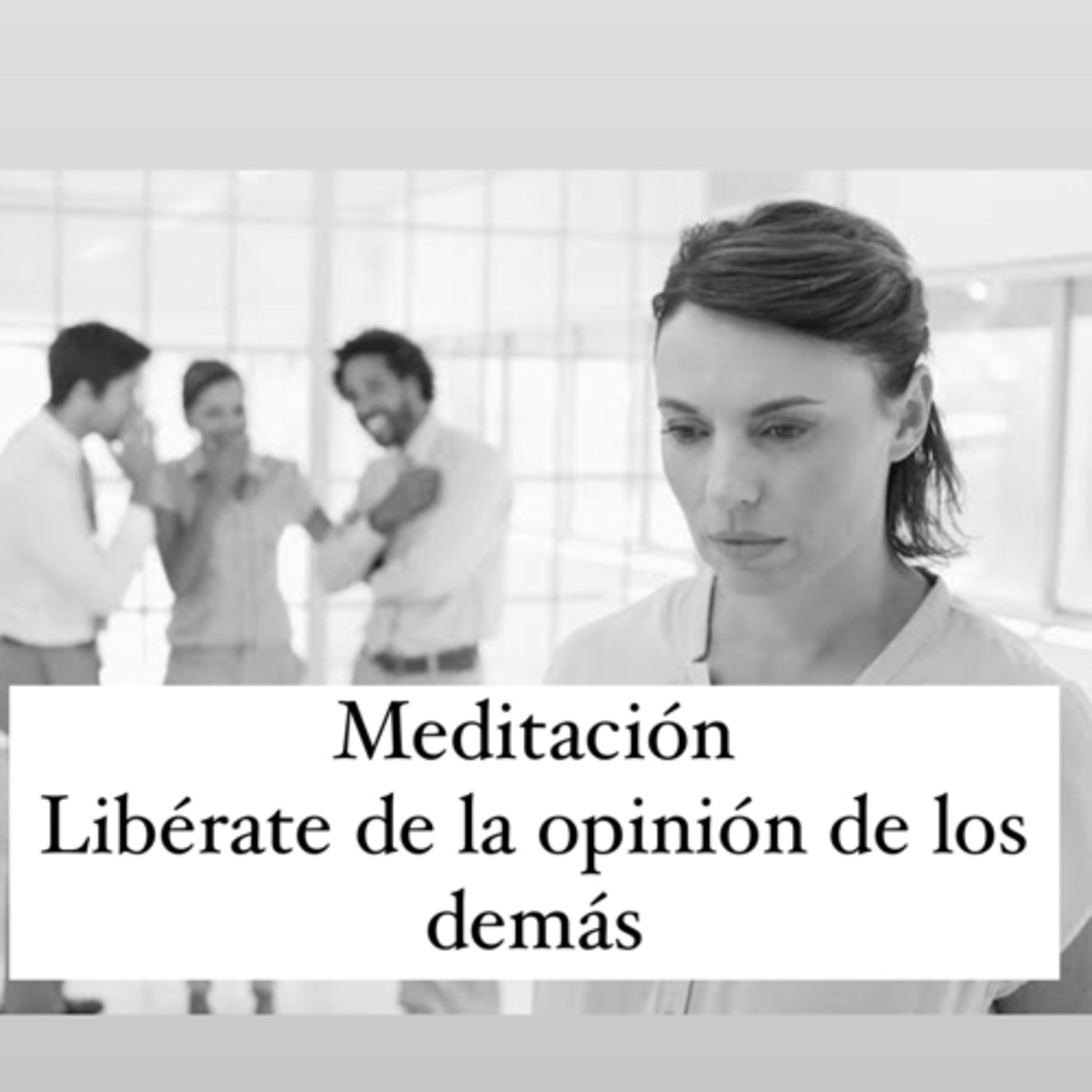 Meditación ( Libérate de la opinión de los demás ) episode artwork