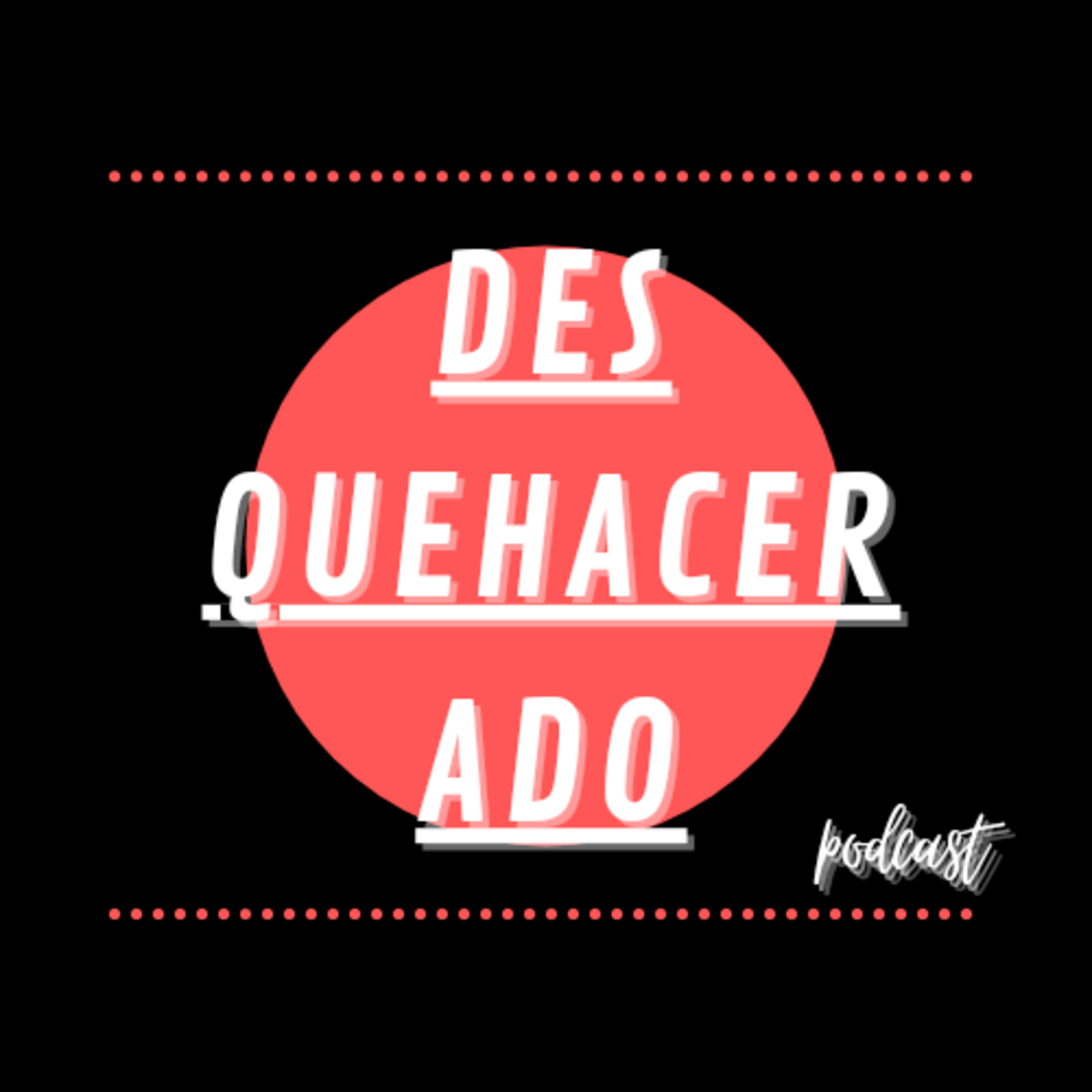 Desquehacerado Podcast
