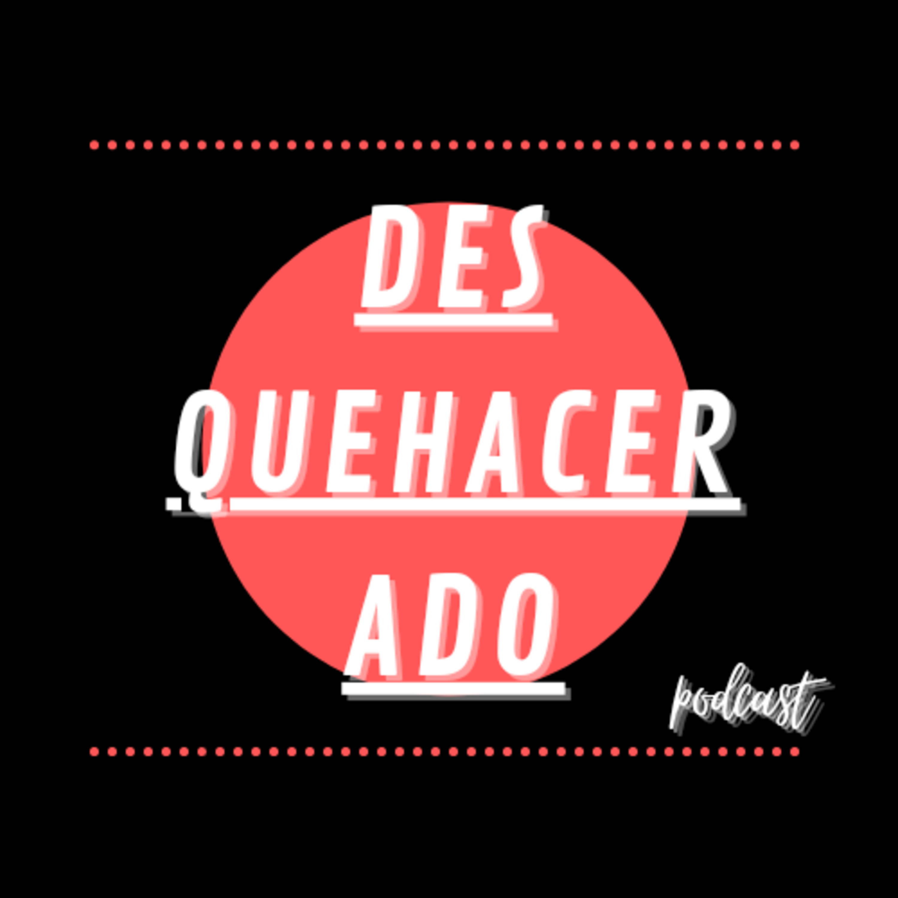 Desquehacerado Podcast