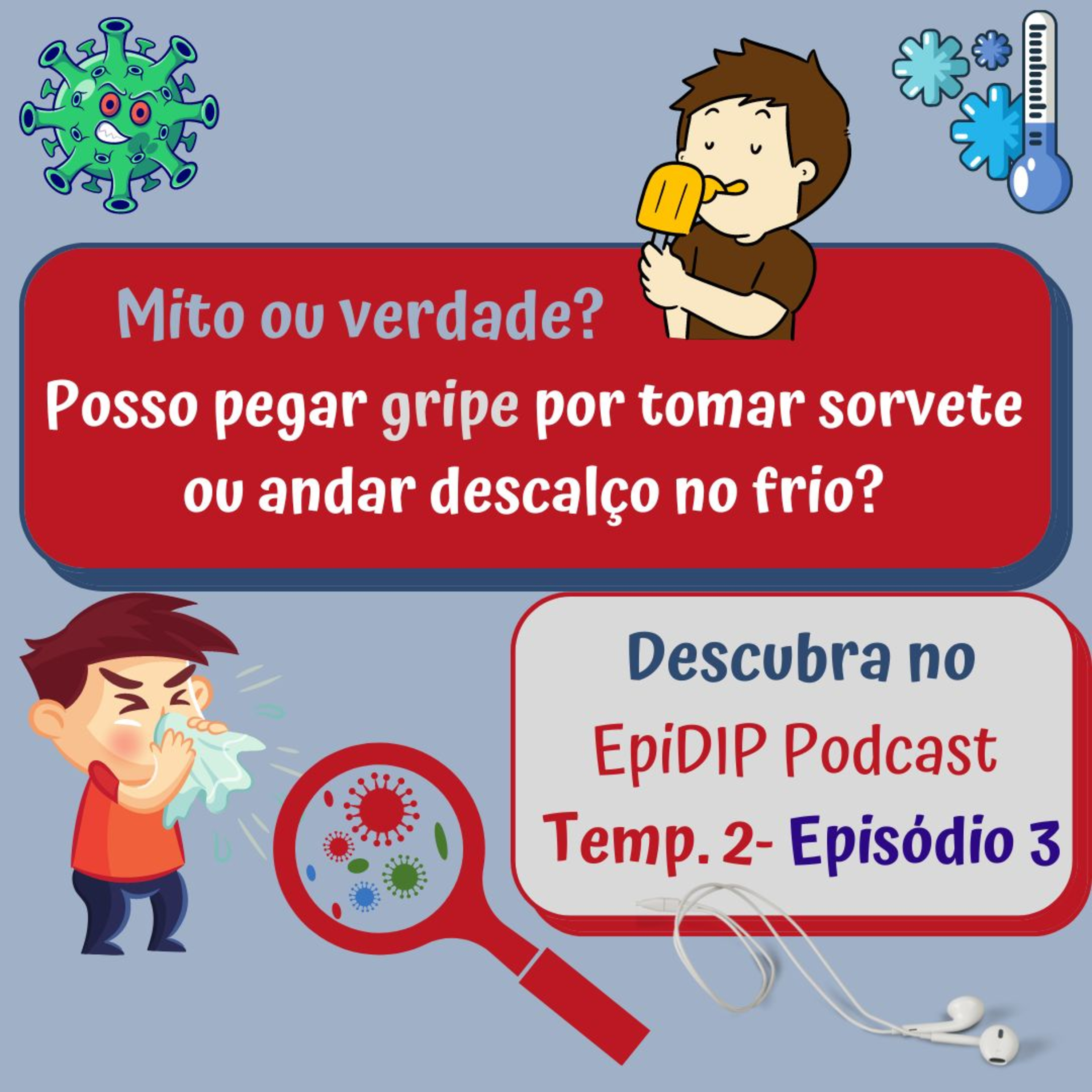 T2- Episódio 3- Posso pegar gripe por tomar sorvete ou andar descalço no frio? Mito ou verdade?  episode artwork