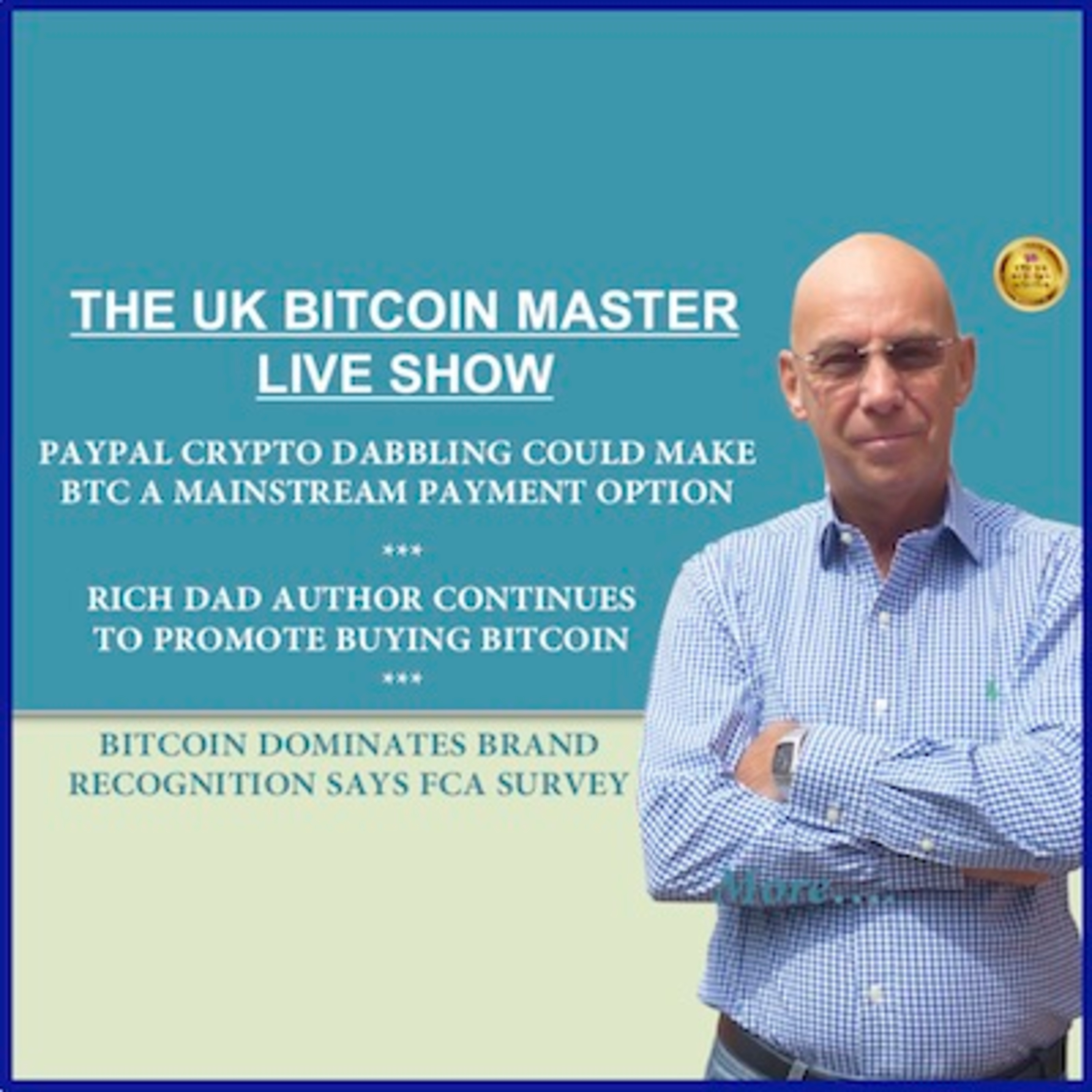 PAYPAL DABBLE COULD TAKE BTC MAINSTREAM , RICH DAD AUTHOR STILL ALL OVER BTC , BTC DOMINATES BY BRAND!