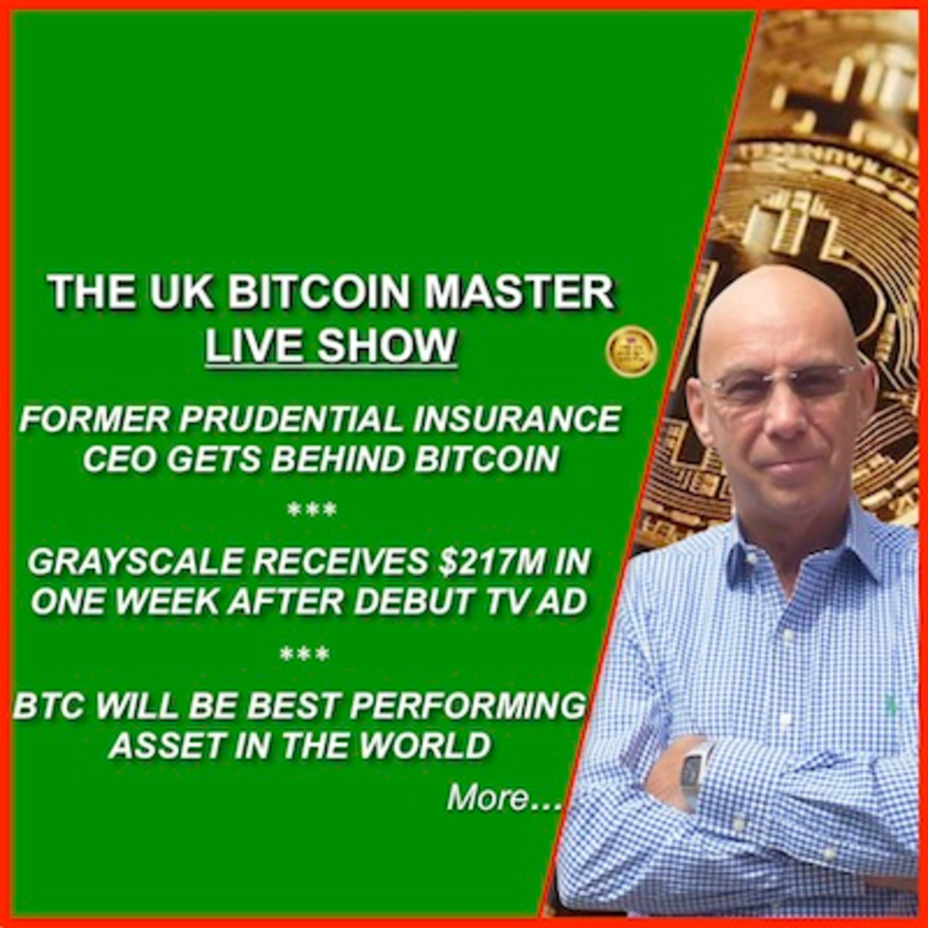 EX PRU CEO PROMOTES BTC, GBTC GETS $217M IN A WEEK AFTER TV AD, BTC WILL BE BEST PERFORMING ASSET