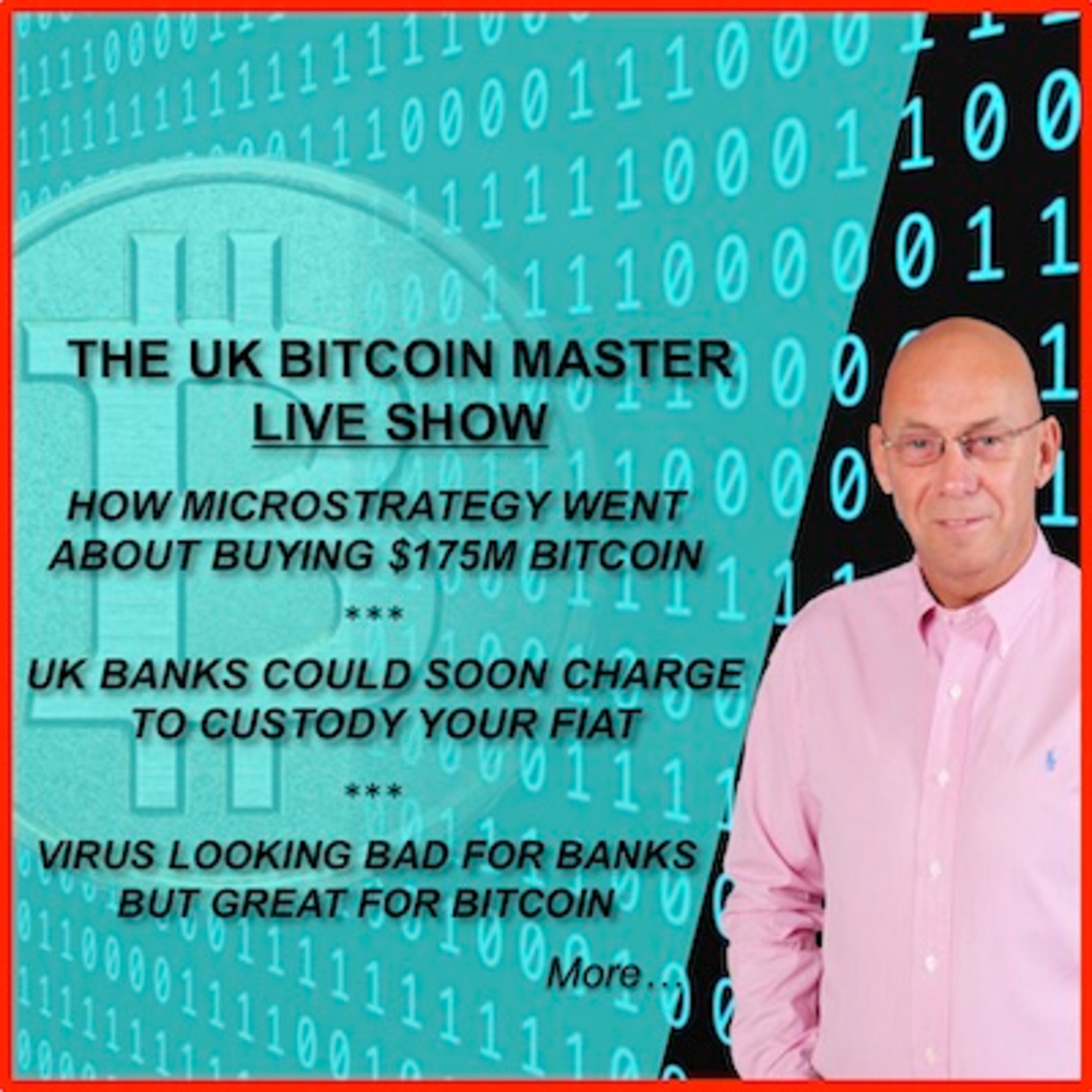 HOW MSTR BOUGHT $175M BTC, UK BANKS WLL CHARGE TO HOLD YR MONEY, VIRUS BAD FOR BANKS BUT GR8 FOR BTC