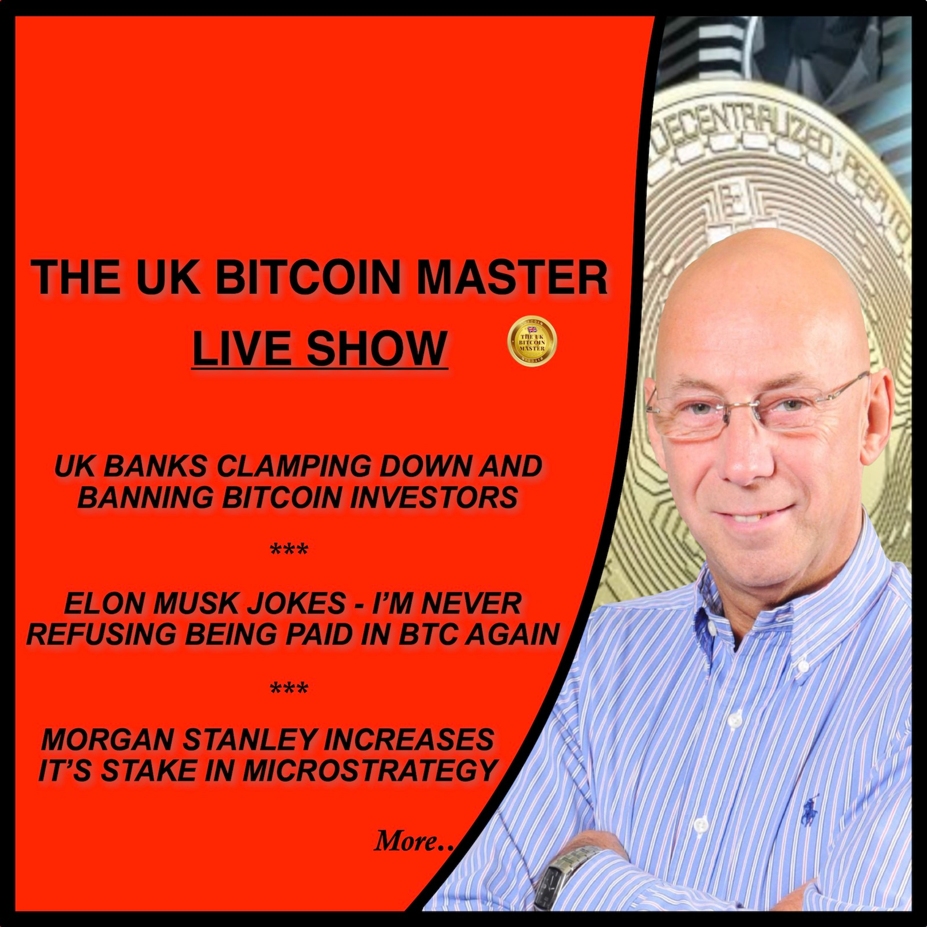 UK BANKS BAN CRYPTO ACC’S - MUSK, I WON’T REFUSE BTC PAYMENTS AGAIN - MORGAN STANLEY UP'S MSTR STAKE