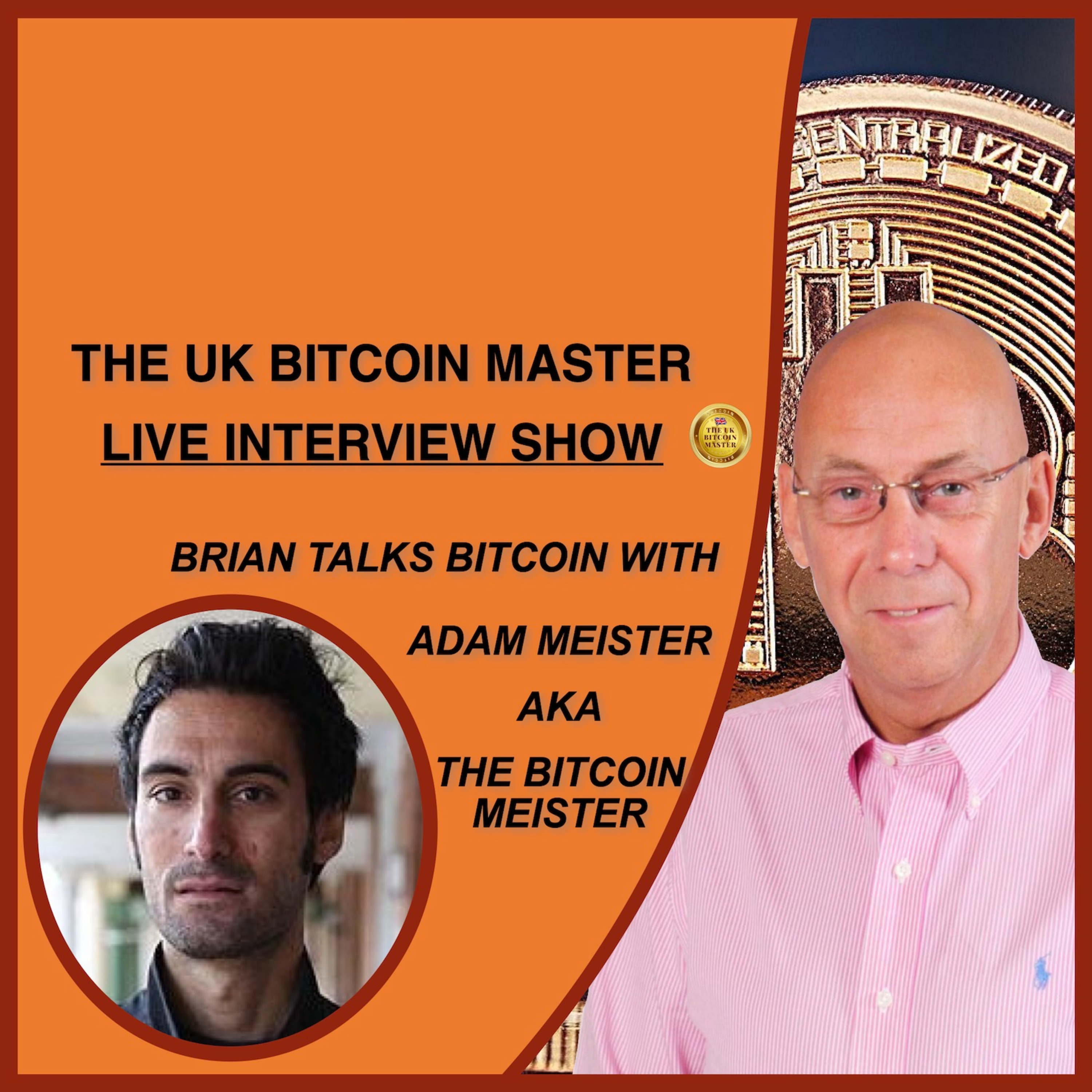 ADAM MEISTER, AKA THE BITCOIN MEISTER TALKS BITCOIN WITH UK BITCOIN MASTER ABOUT HIS BITCOIN JOURNEY