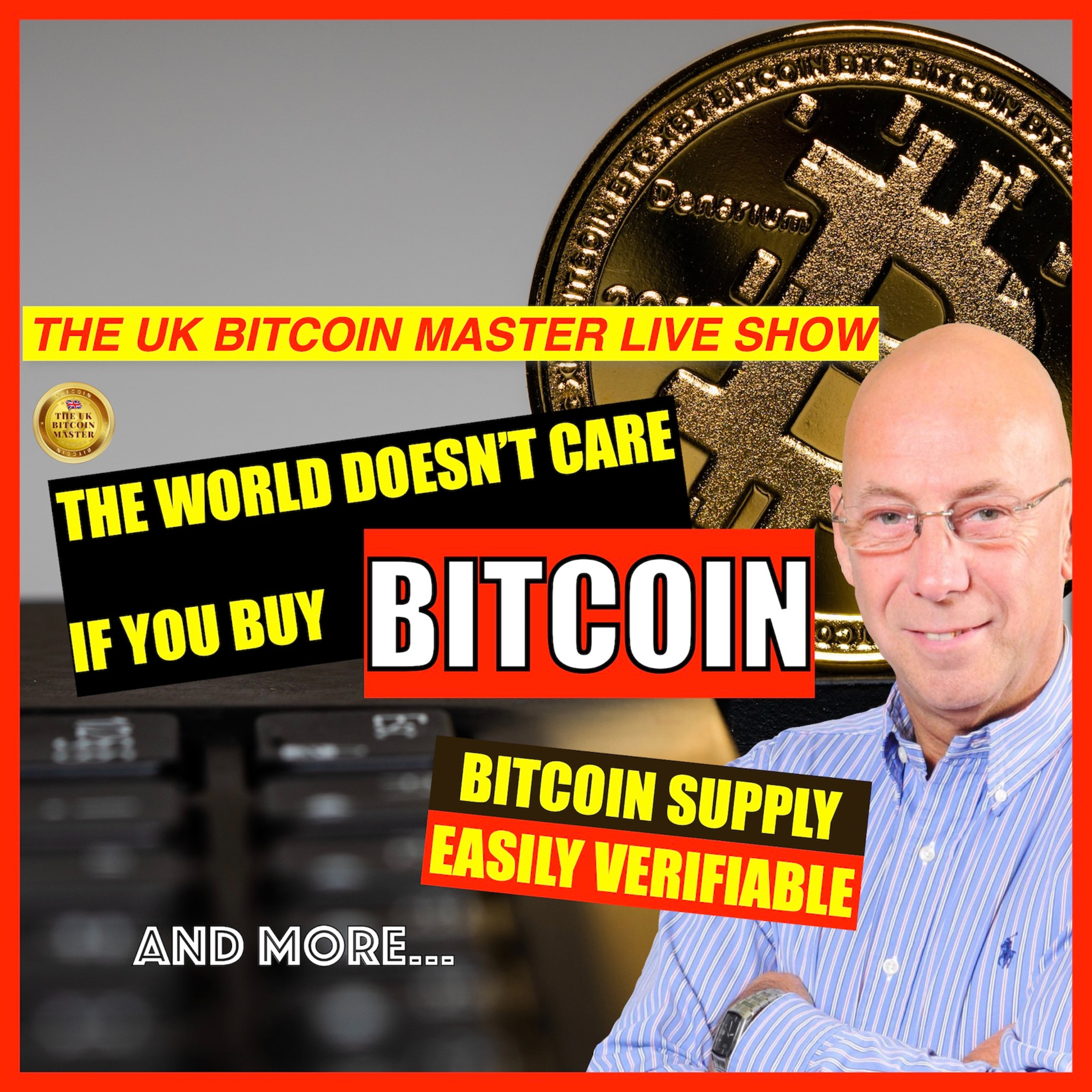 THE WORLD DOESN’T CARE IF YOU BUY BITCOIN - THE BITCOIN SUPPLY IS TOTALLY VERIFIABLE… AND MORE!