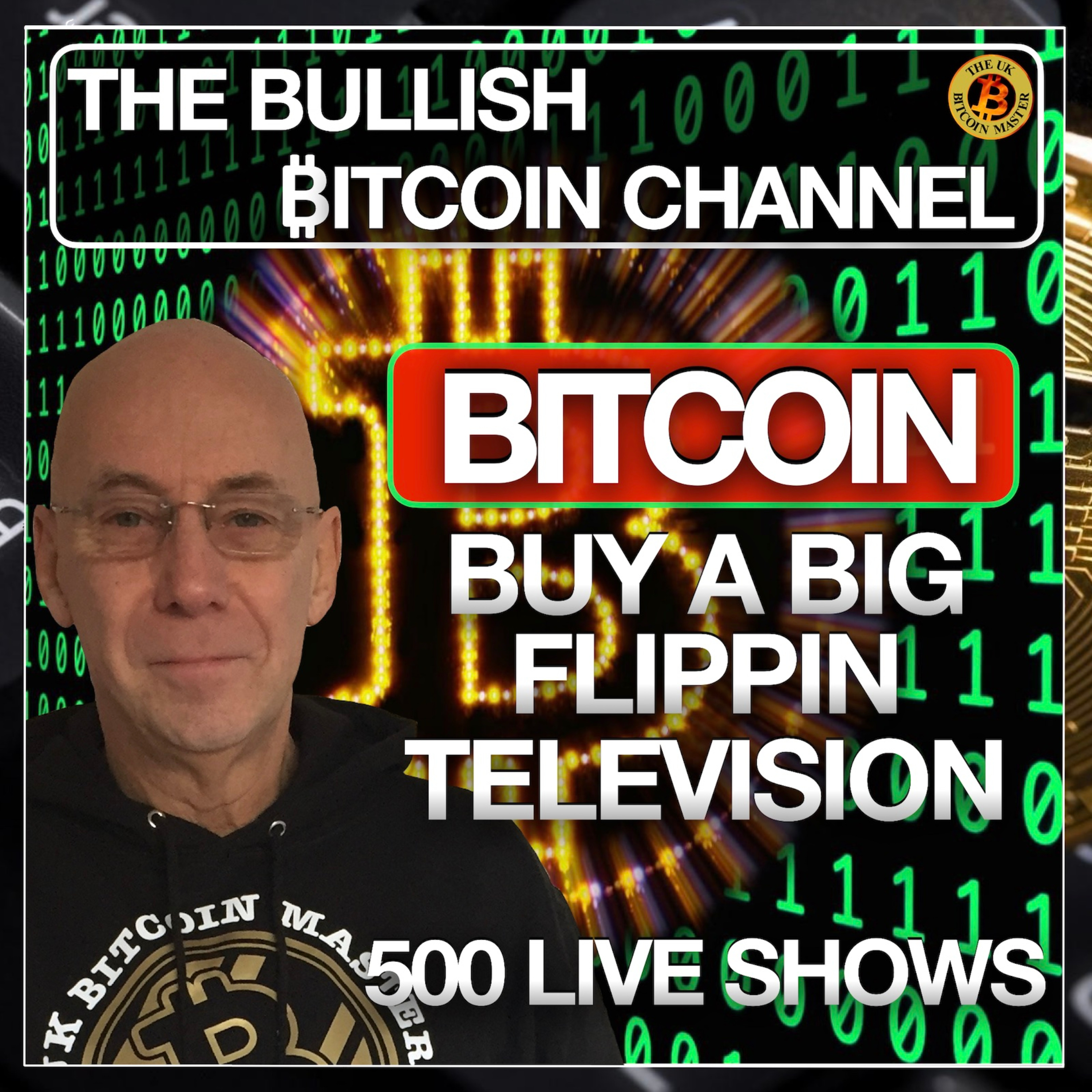 BITCOIN - 500th LIVE SHOW- BUY A FLIPPIN BIG TELEVISION… ON ‘THE BULLISH ₿ITCOIN CHANNEL’ (EP 500)