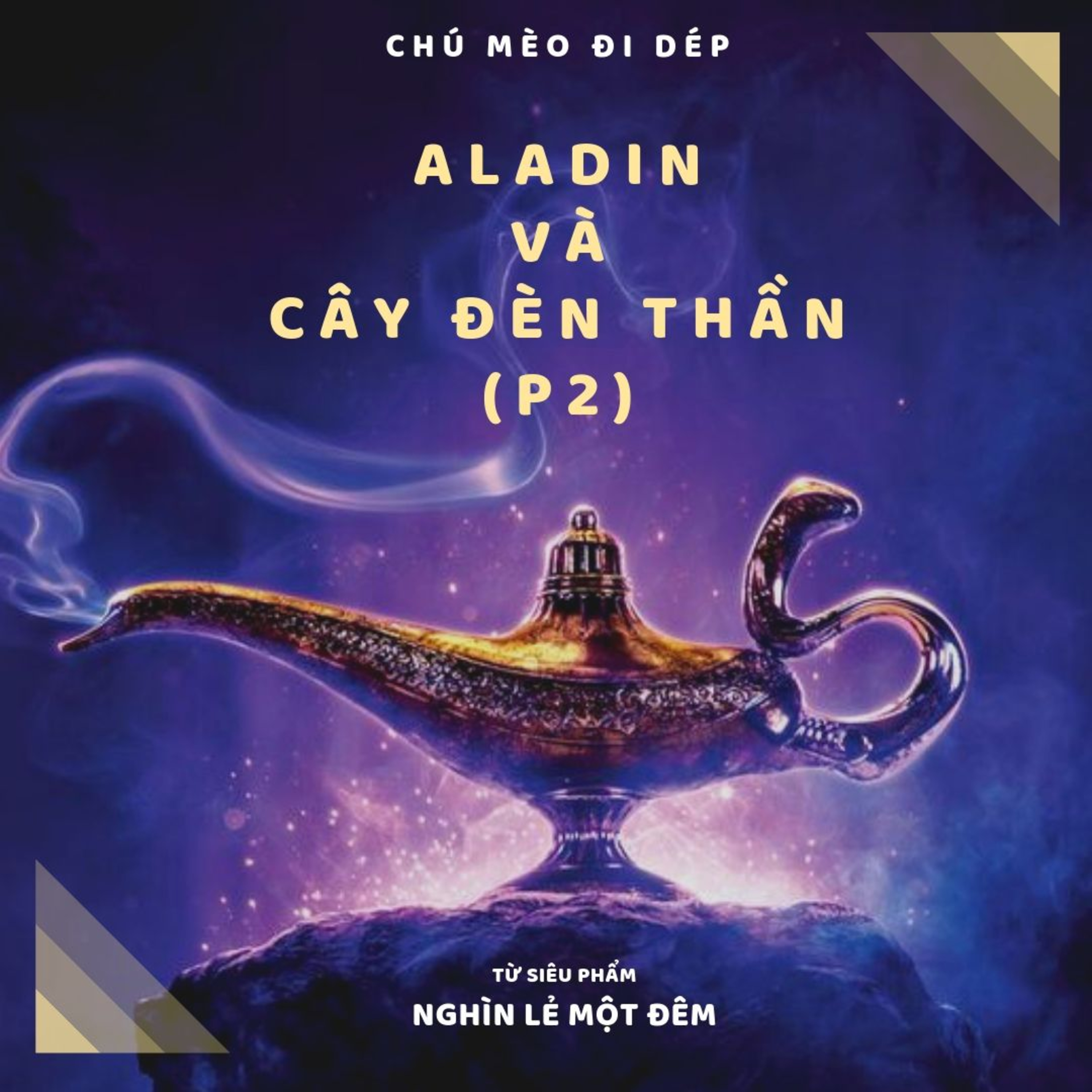 ALADIN VÀ CÂY ĐÈN THẦN (P2) -NGHÌN LẺ MỘT ĐÊM - ĐỌC TRUYỆN BÉ NGHE  episode artwork