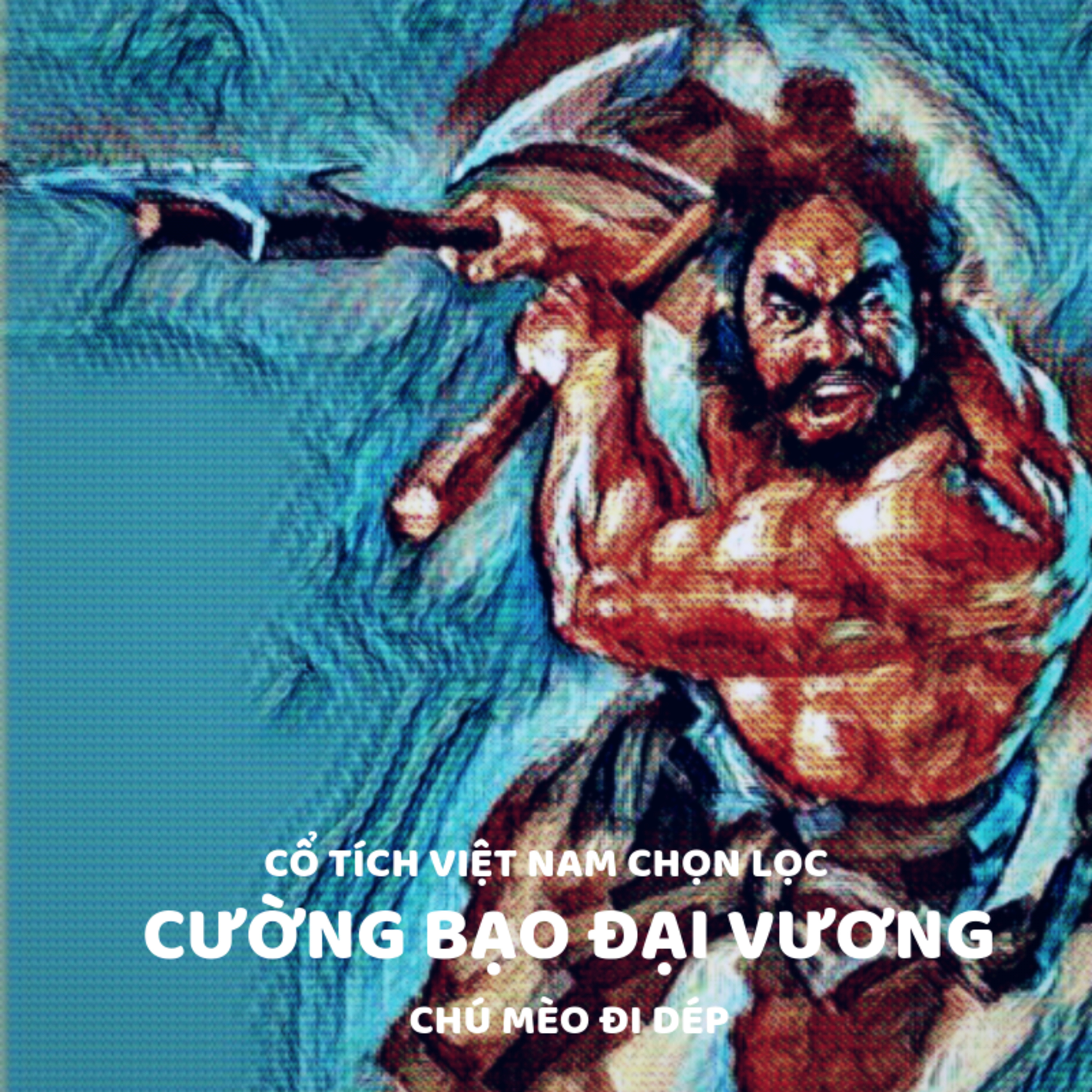 CƯỜNG BẠO ĐẠI VƯƠNG- TRUYỆN CỔ TÍCH VIỆT NAM - ĐỌC TRUYỆN BÉ NGHE episode artwork