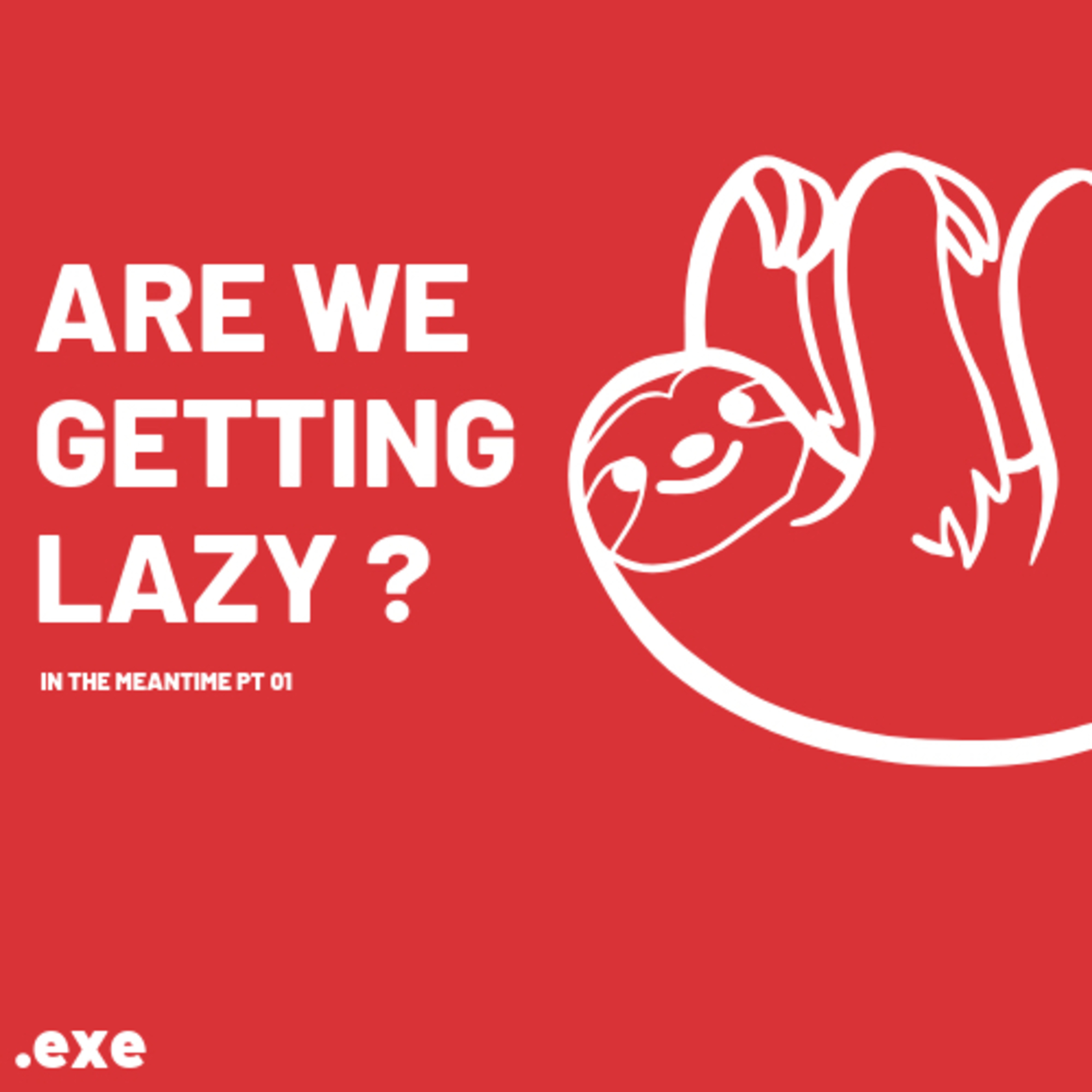 ARE WE GETTING LAZY? | IN THE MEANTIME PT 01 episode artwork