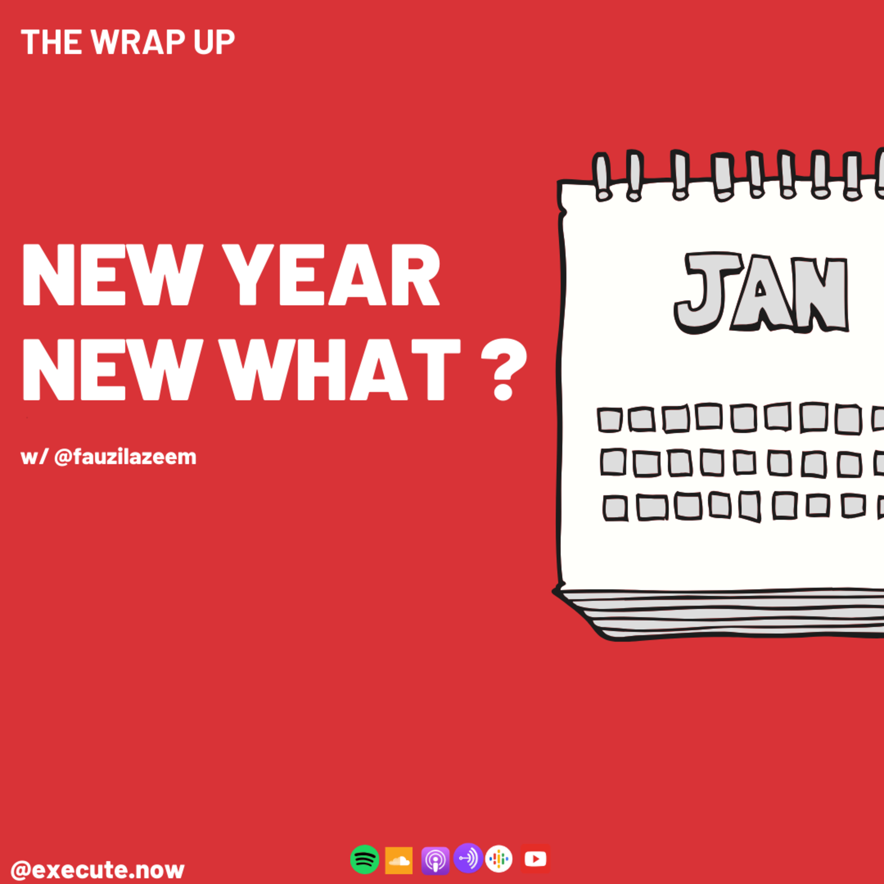 THE WRAP UP | NEW YEAR, NEW WHAT ? | the EXECUTE.NOW podcast episode artwork