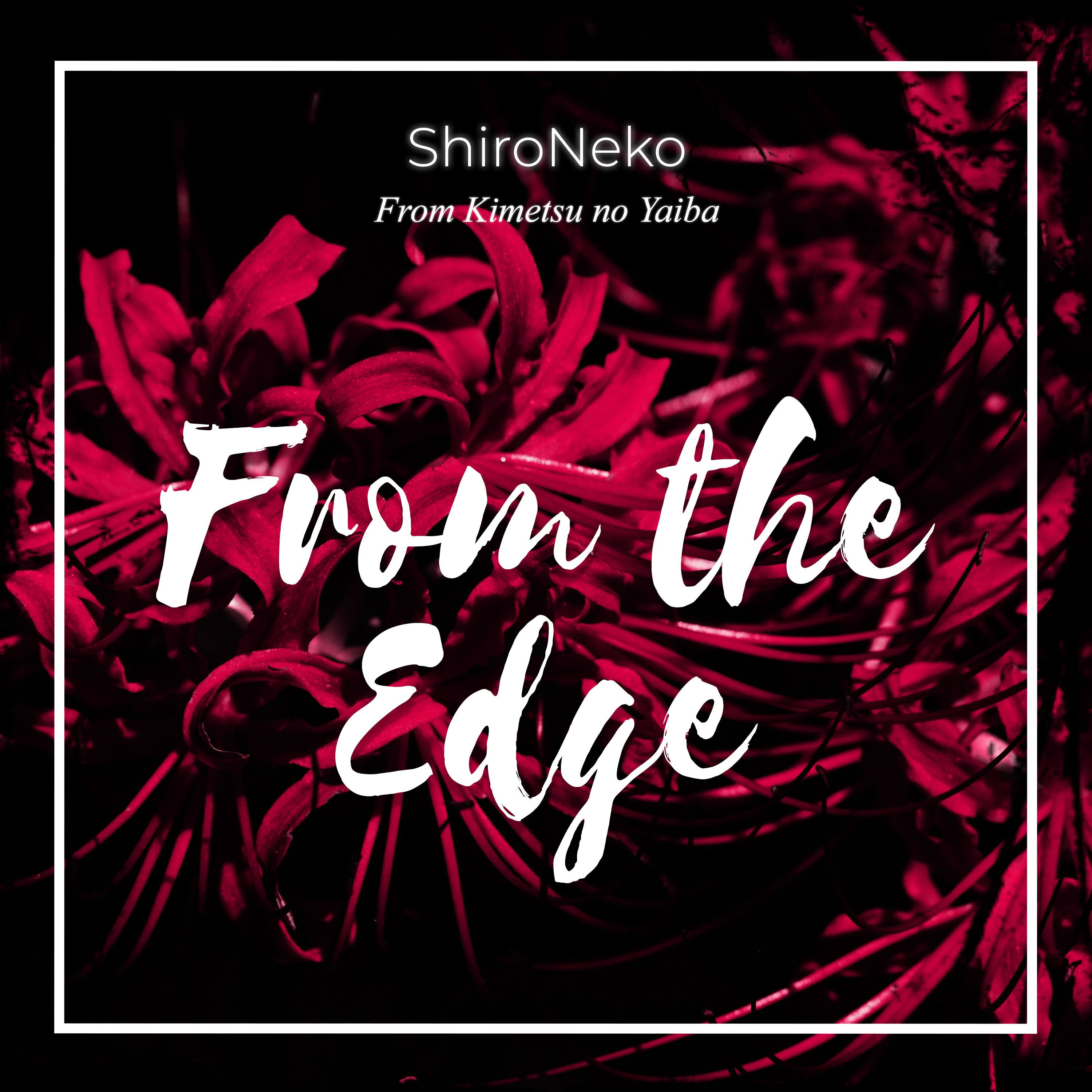 Demon Slayer: Kimetsu no Yaiba Ending - From the Edge 【cover by ShiroNeko】