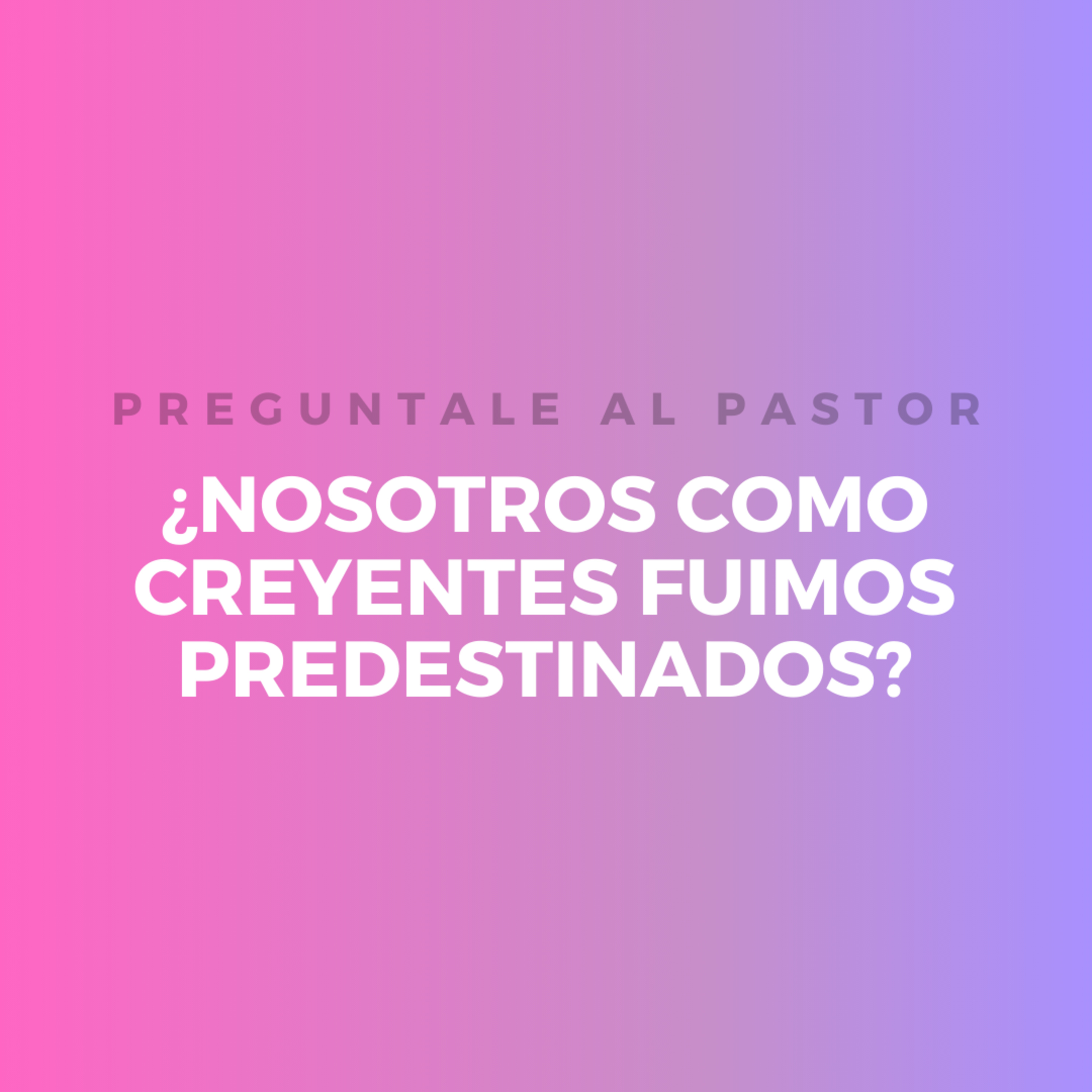 ¿NOSOTROS COMO CREYENTES FUIMOS PREDESTINADOS? episode artwork