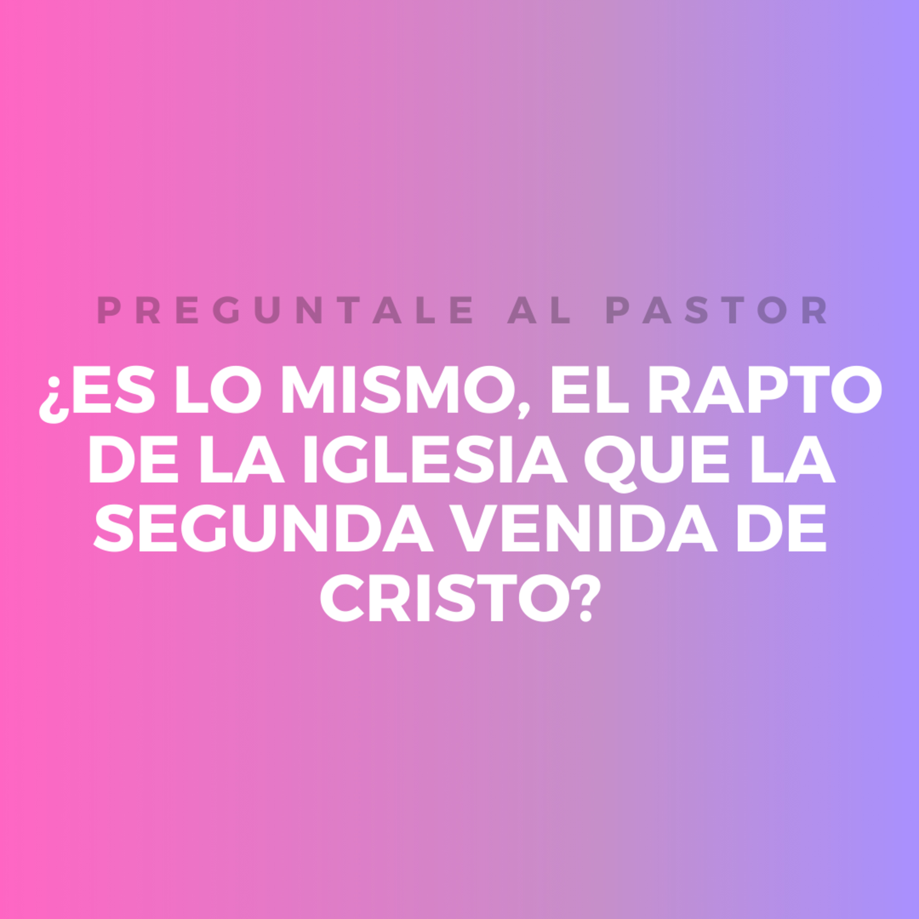 ¿Es lo mismo, el rapto de la iglesia que la segunda venida de cristo? episode artwork