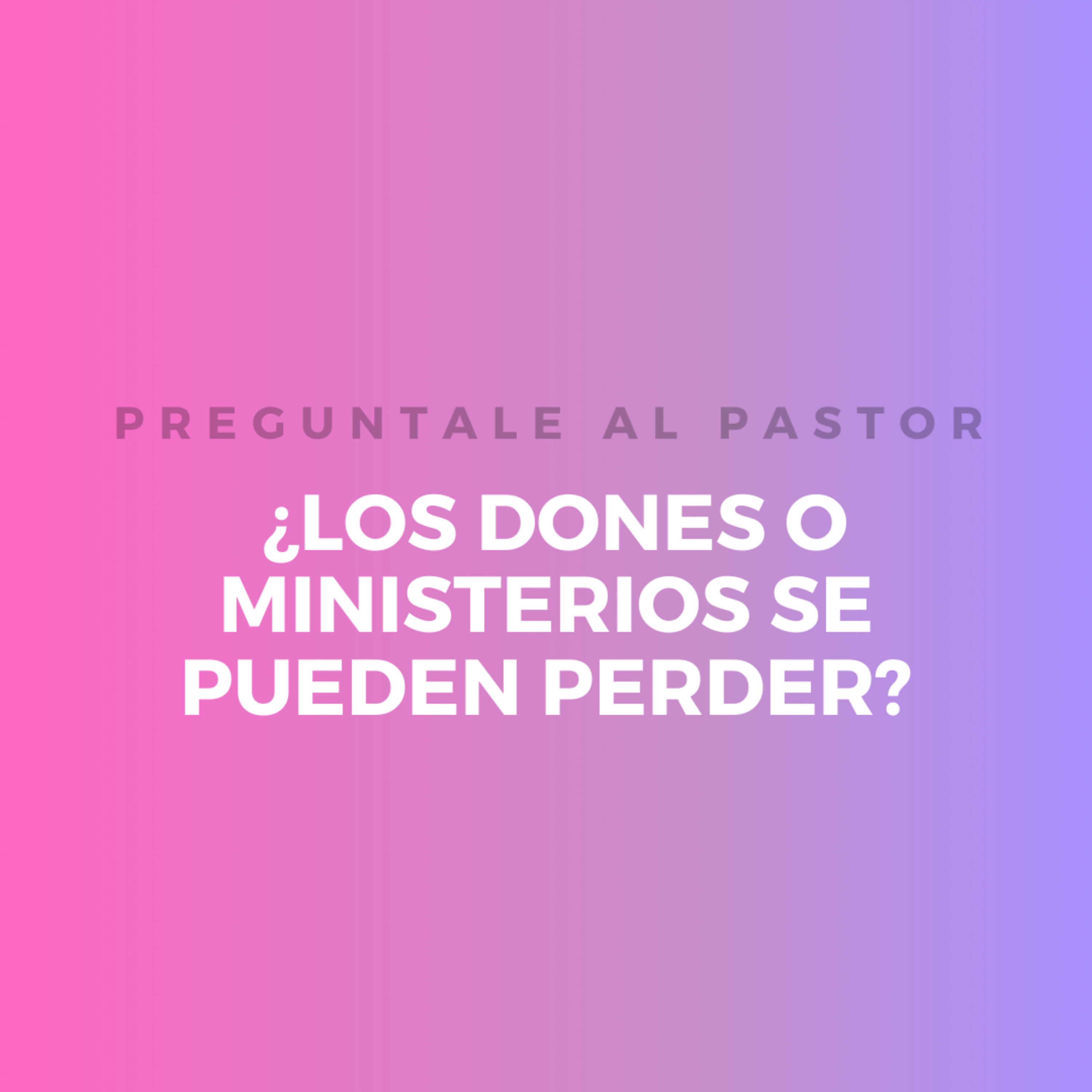 ¿LOS DONES O MINISTERIOS SE PUEDEN PERDER? episode artwork