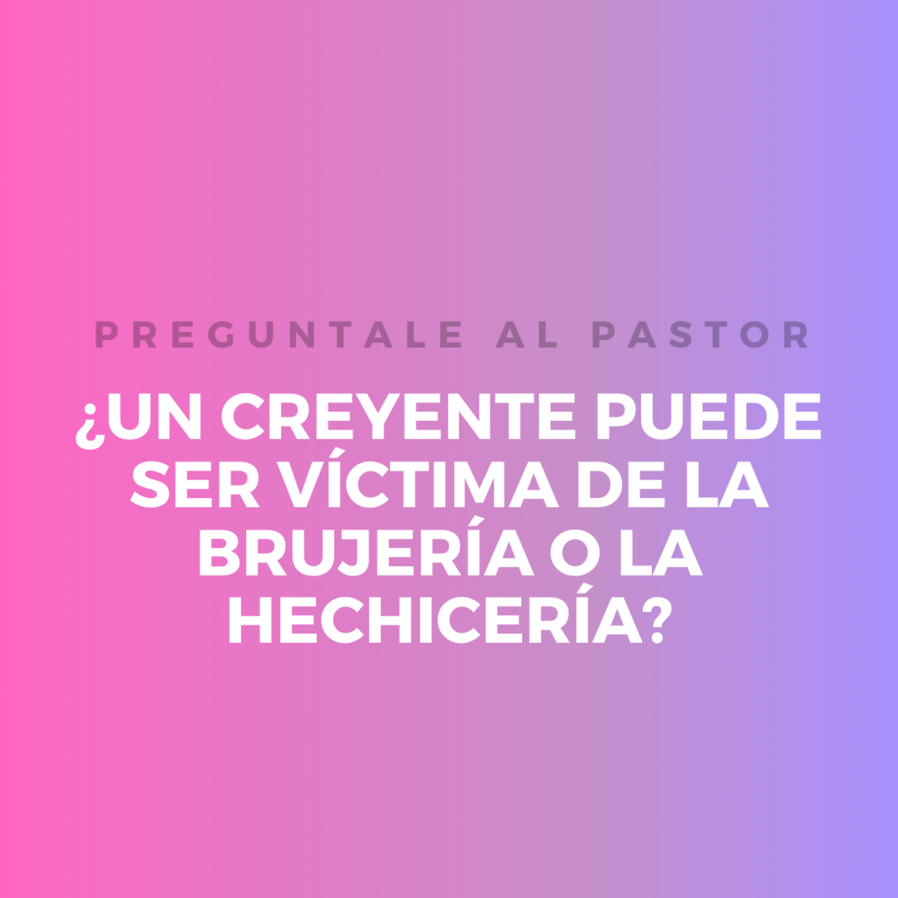 ¿UN CREYENTE PUEDE SER VÍCTIMA DE LA BRUJERÍA O LA HECHICERÍA? episode artwork