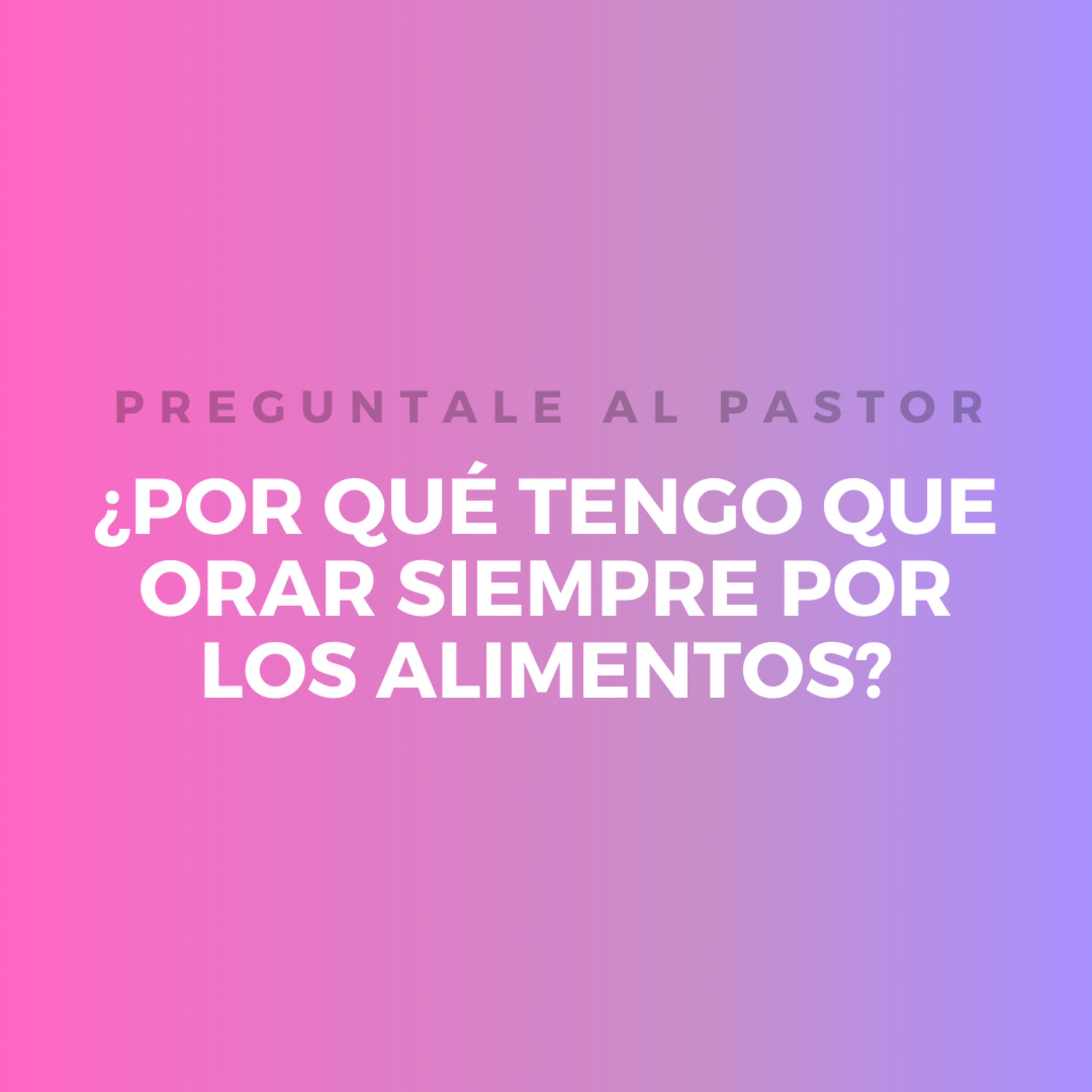 ¿POR QUÉ TENGO QUE ORAR SIEMPRE POR LOS ALIMENTOS? episode artwork
