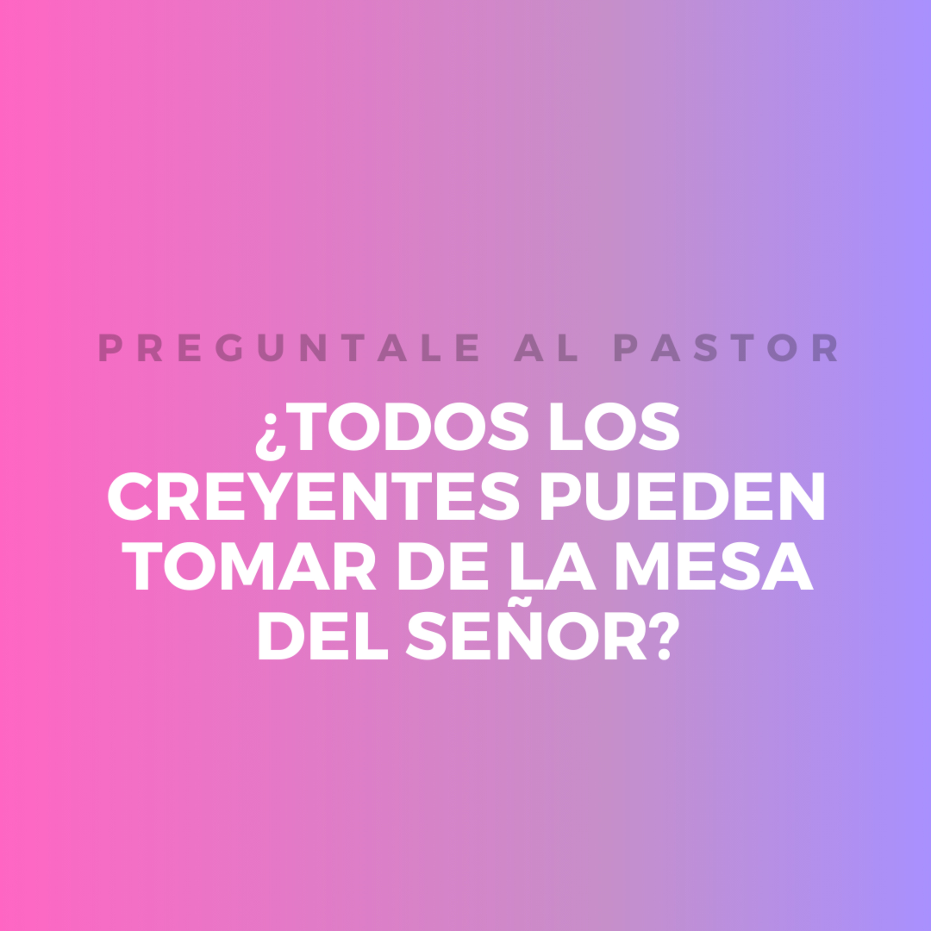 ¿TODODS LOS CREYENTES PUEDEN TOMAR DE LA MESA DEL SEÑOR? episode artwork