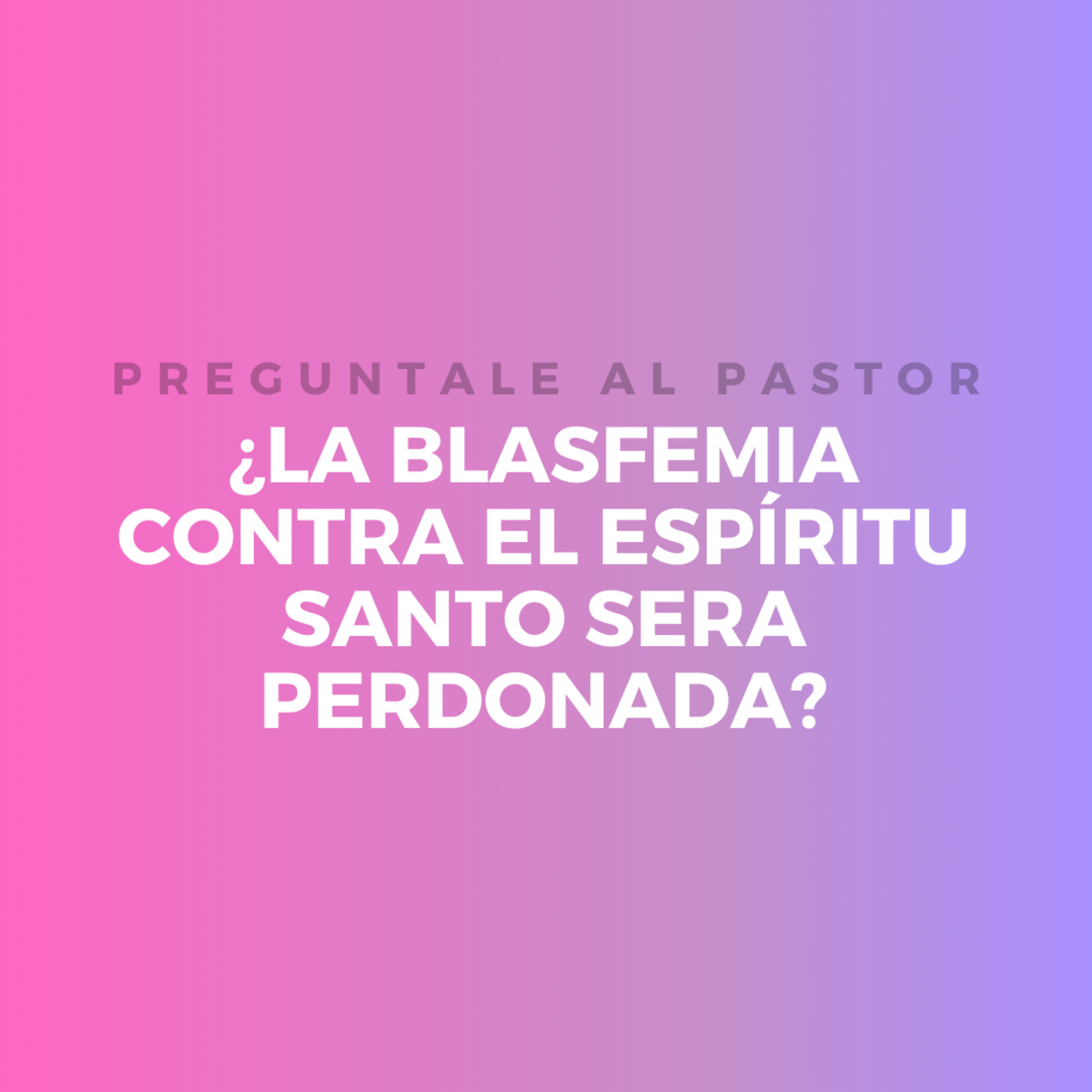 ¿La blasfemia contra el Espíritu Santo sera perdonada? episode artwork