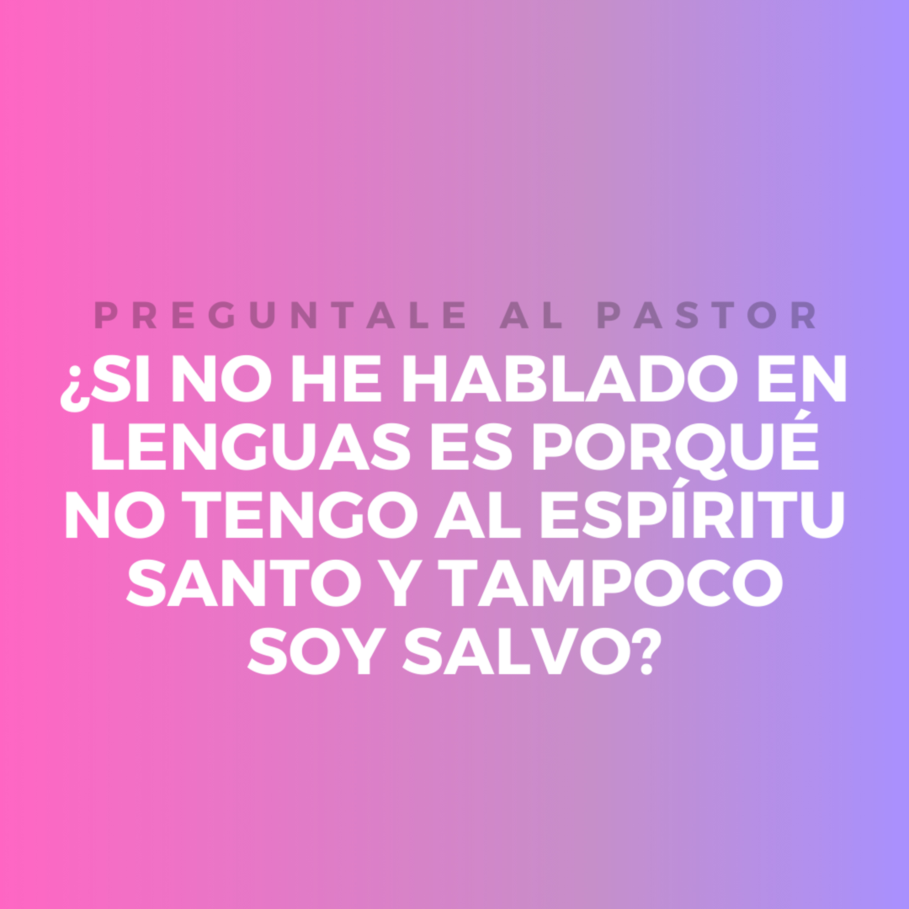 ¿Si no he hablado en lenguas es porqué no tengo al Espíritu Santo y tampoco soy salvo? episode artwork