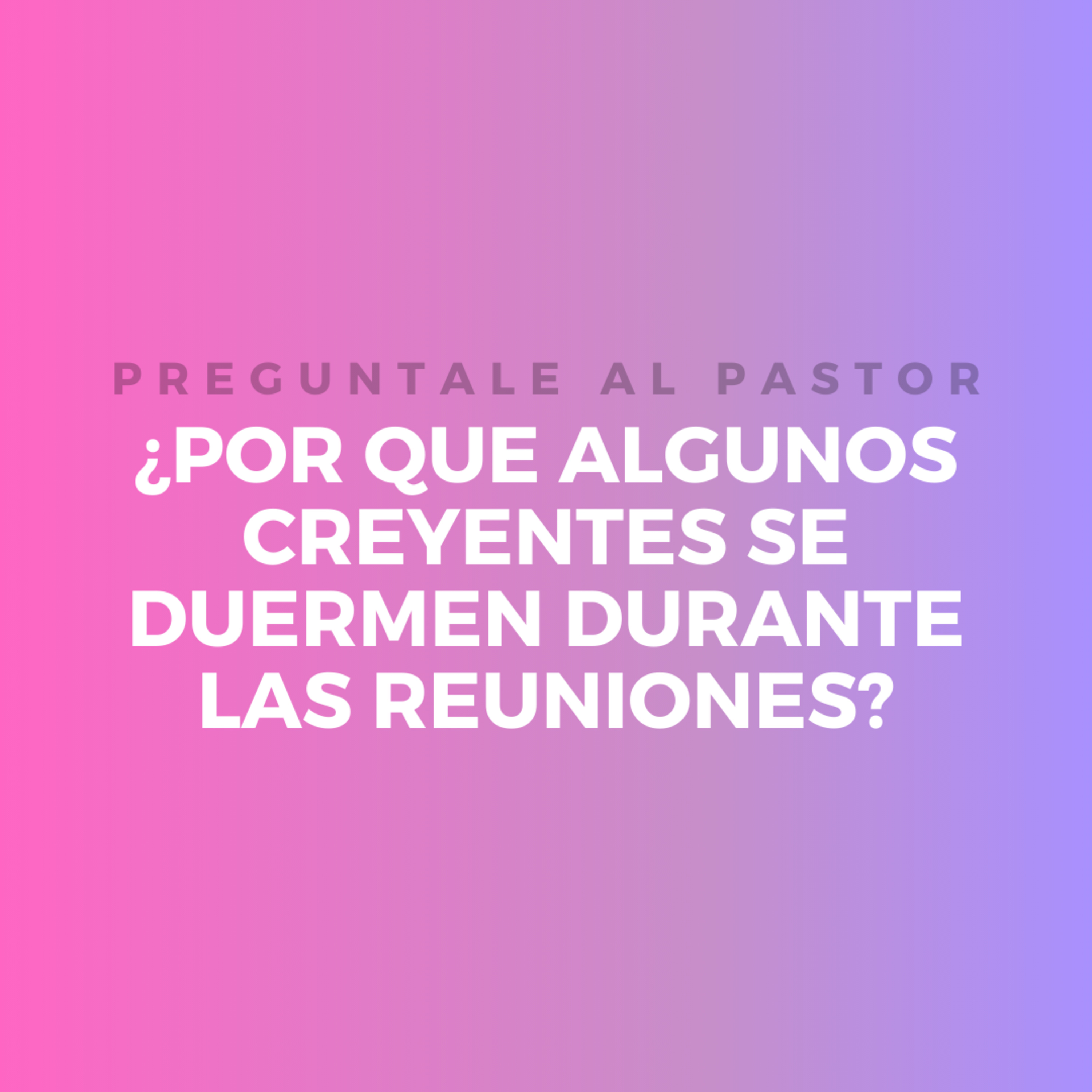 ¿POR QUE ALGUNOS CREYENTES SE DUERMEN DURANTE LAS REUNIONES? episode artwork
