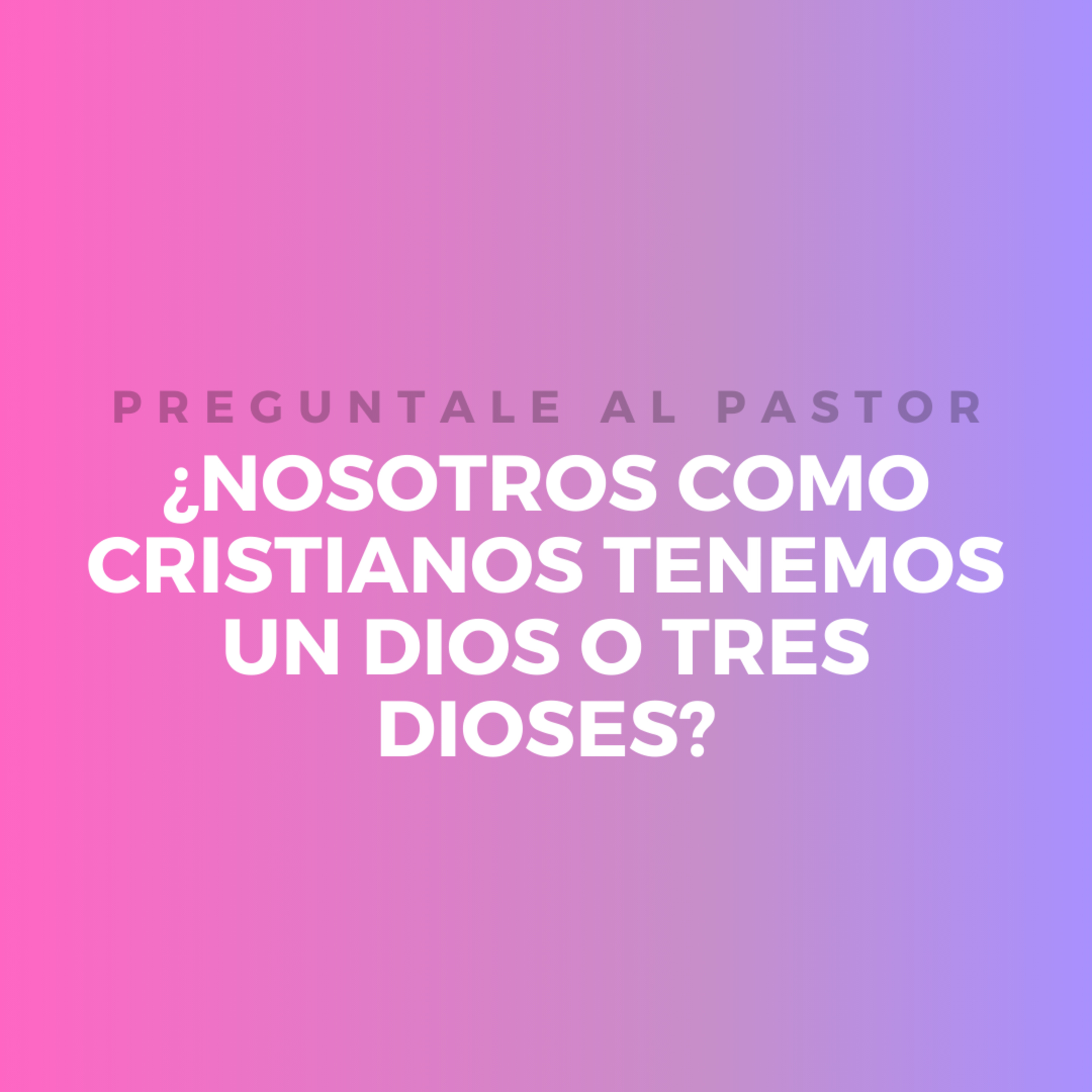 ¿NOSOTROS COMO CRISTIANOS TENEMOS UN DIOS O TRES DIOSES? episode artwork