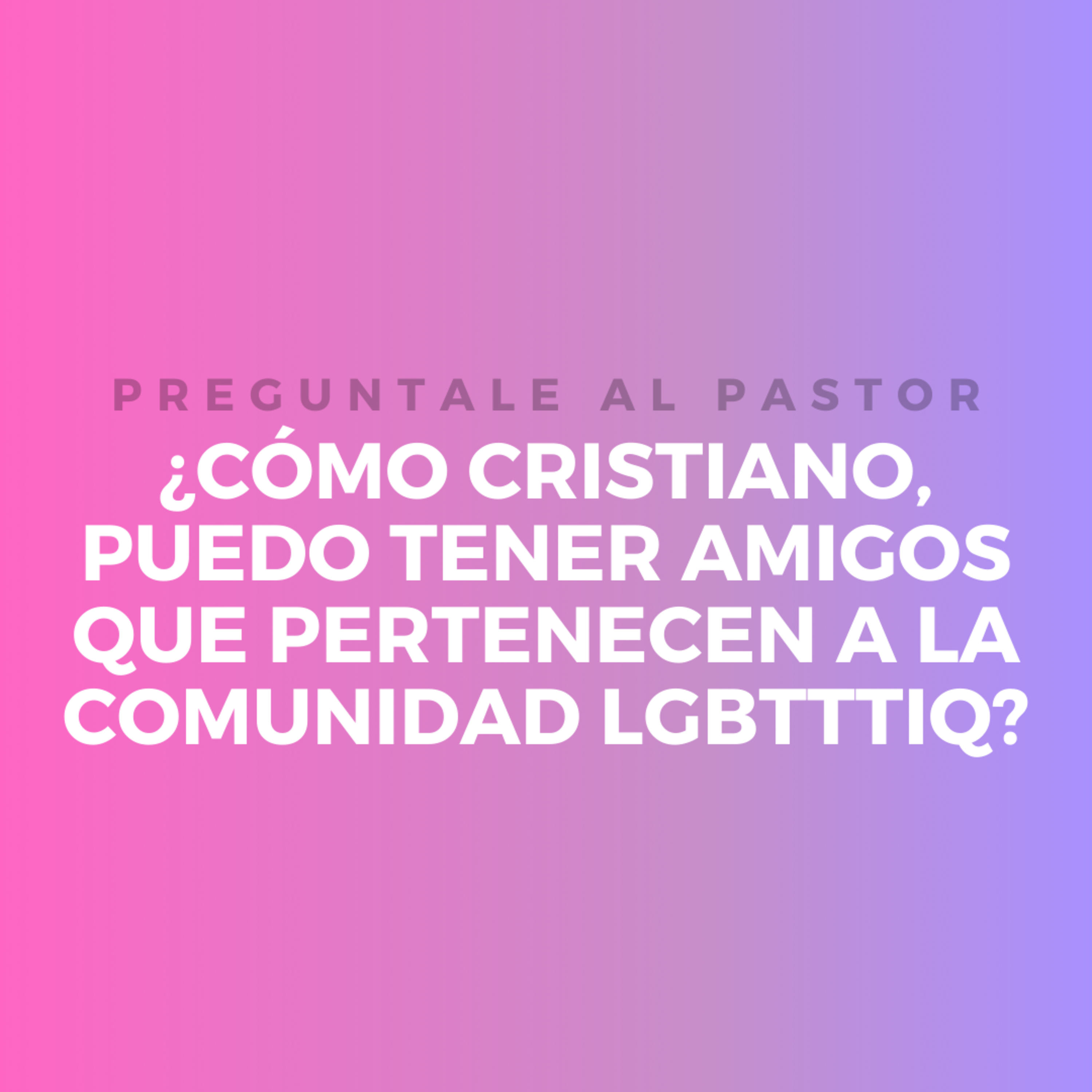 ¿Cómo cristiano, puedo tener amigos que pertenecen a la comunidad LGBTTTIQ? episode artwork