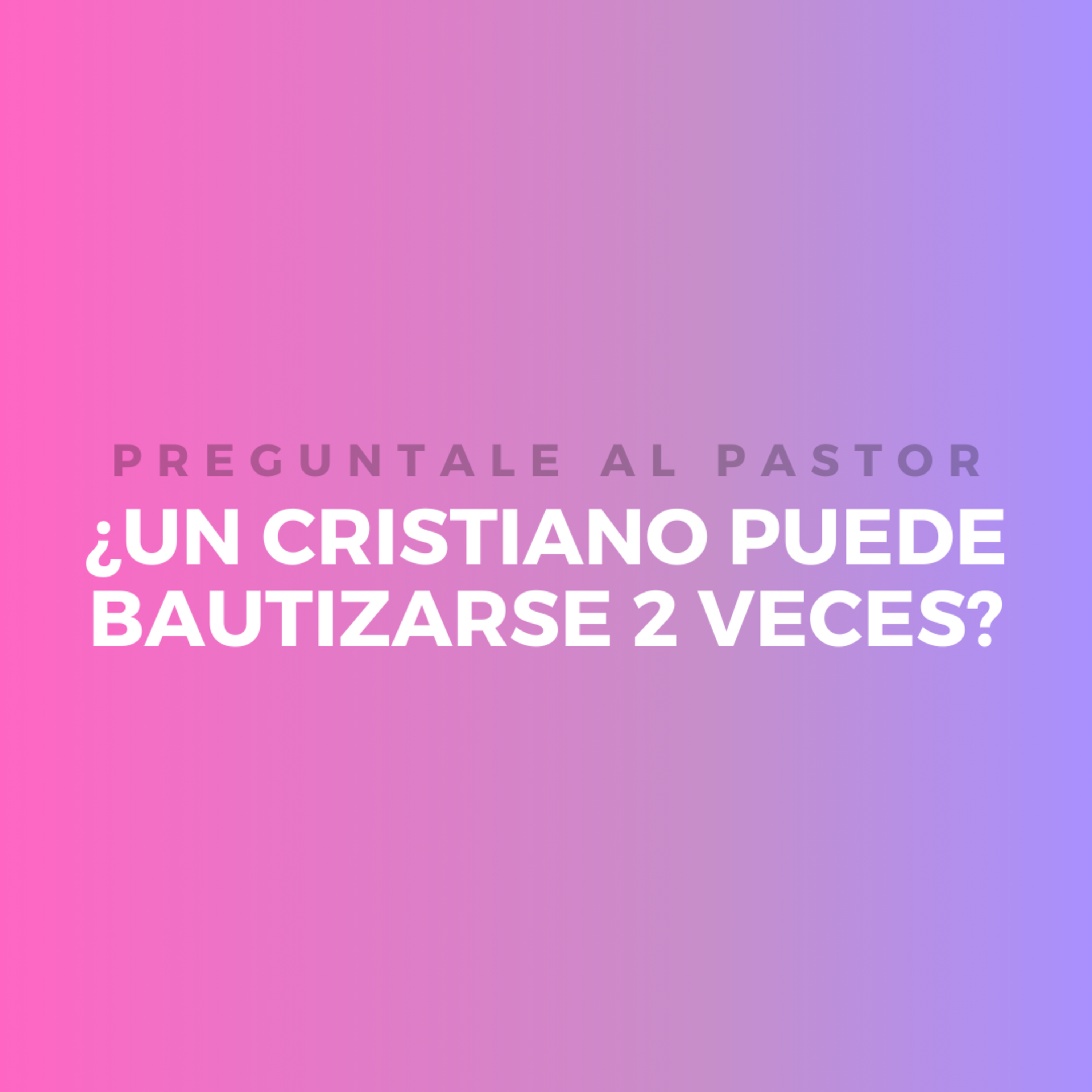 ¿UN CRISTIANO PUEDE BAUTIZARSE 2 VECES? episode artwork