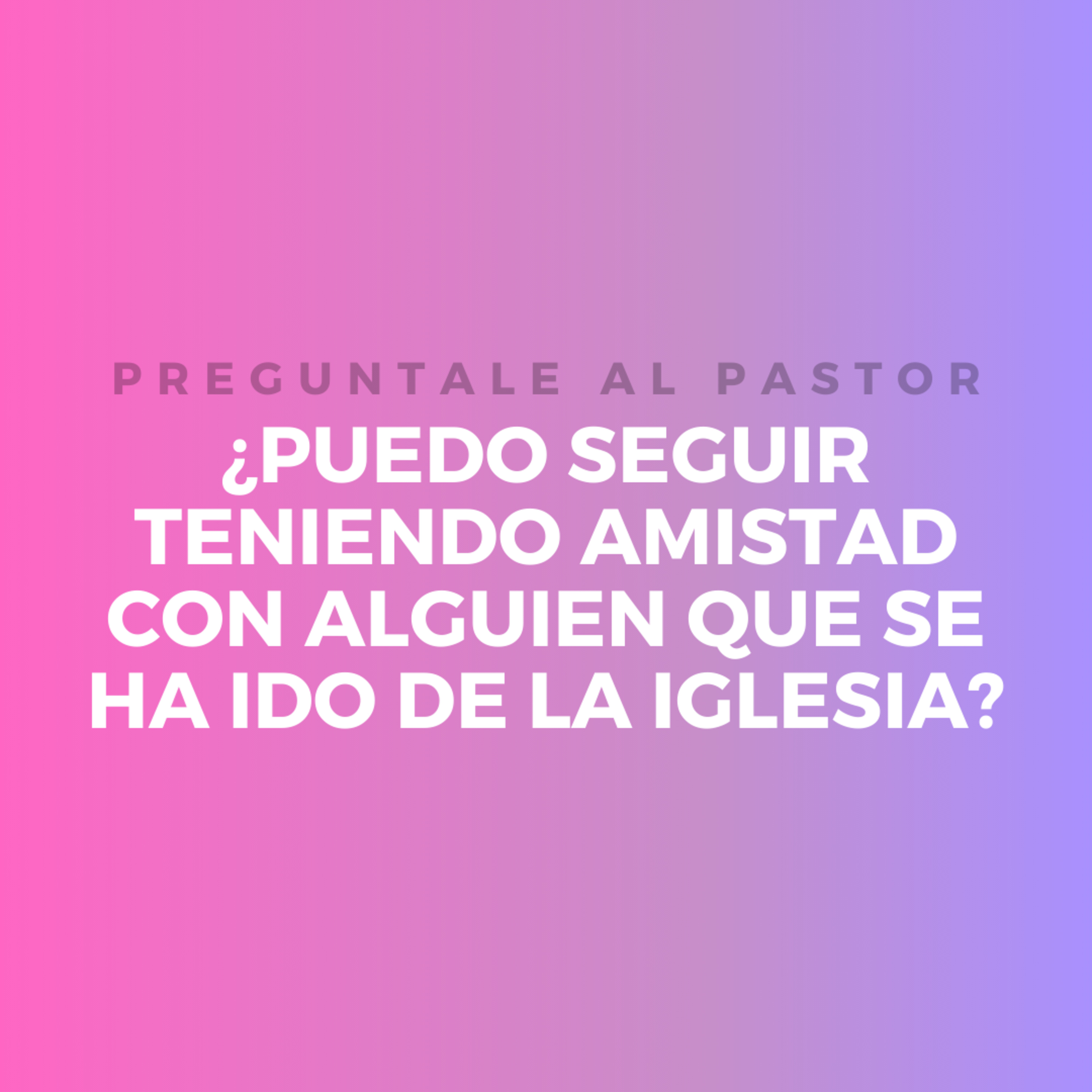 ¿Puedo seguir teniendo amistad con alguien que se ha ido de la Iglesia? episode artwork