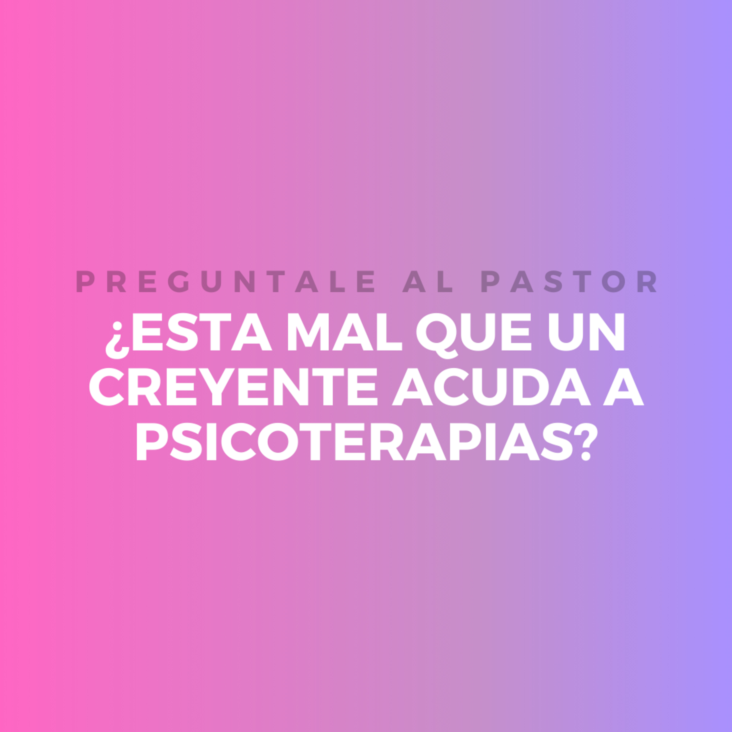 ¿ESTA MAL QUE UN CREYENTE ACUDA A PSICOTERAPIAS? episode artwork