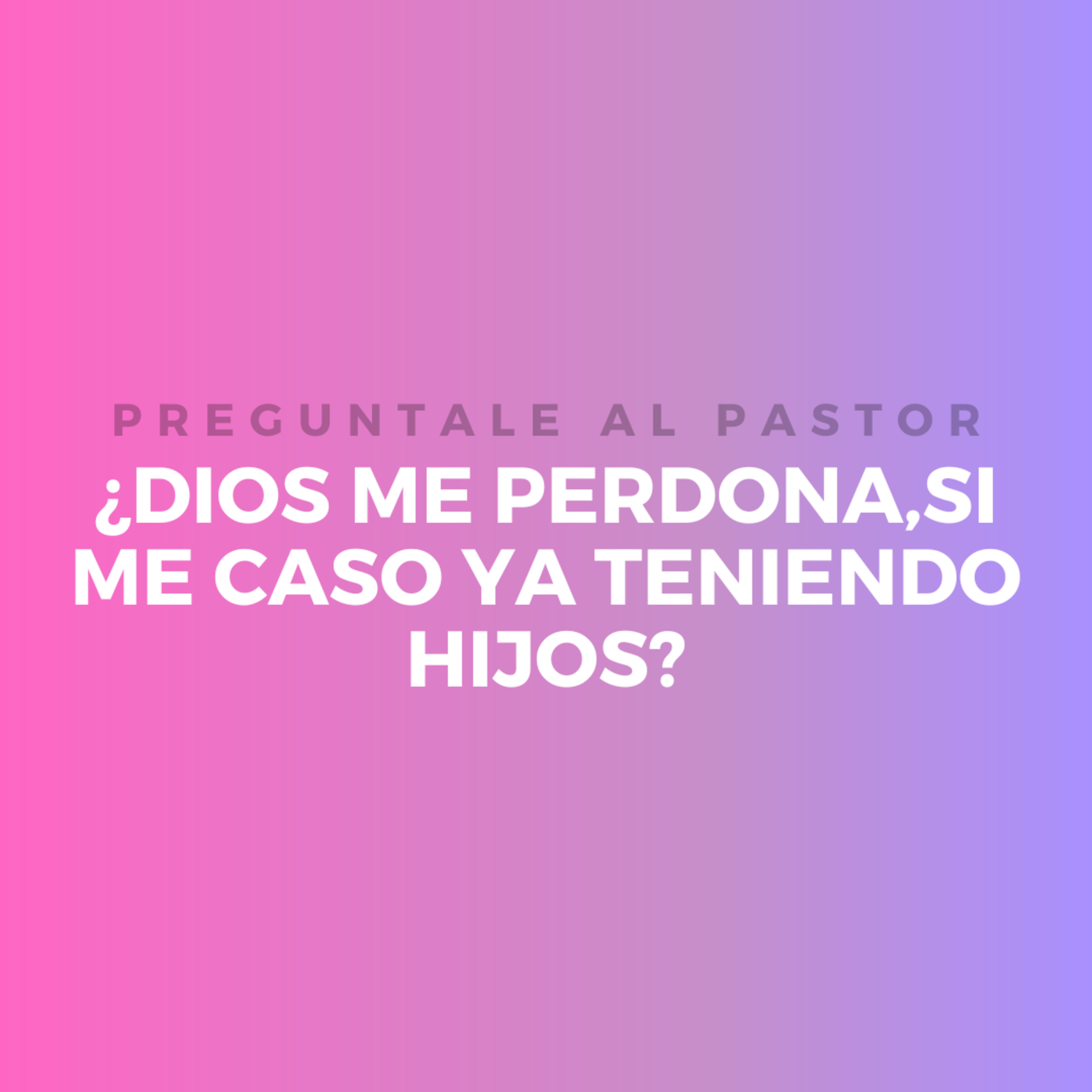 ¿Dios me perdona,si me caso ya teniendo hijos? episode artwork