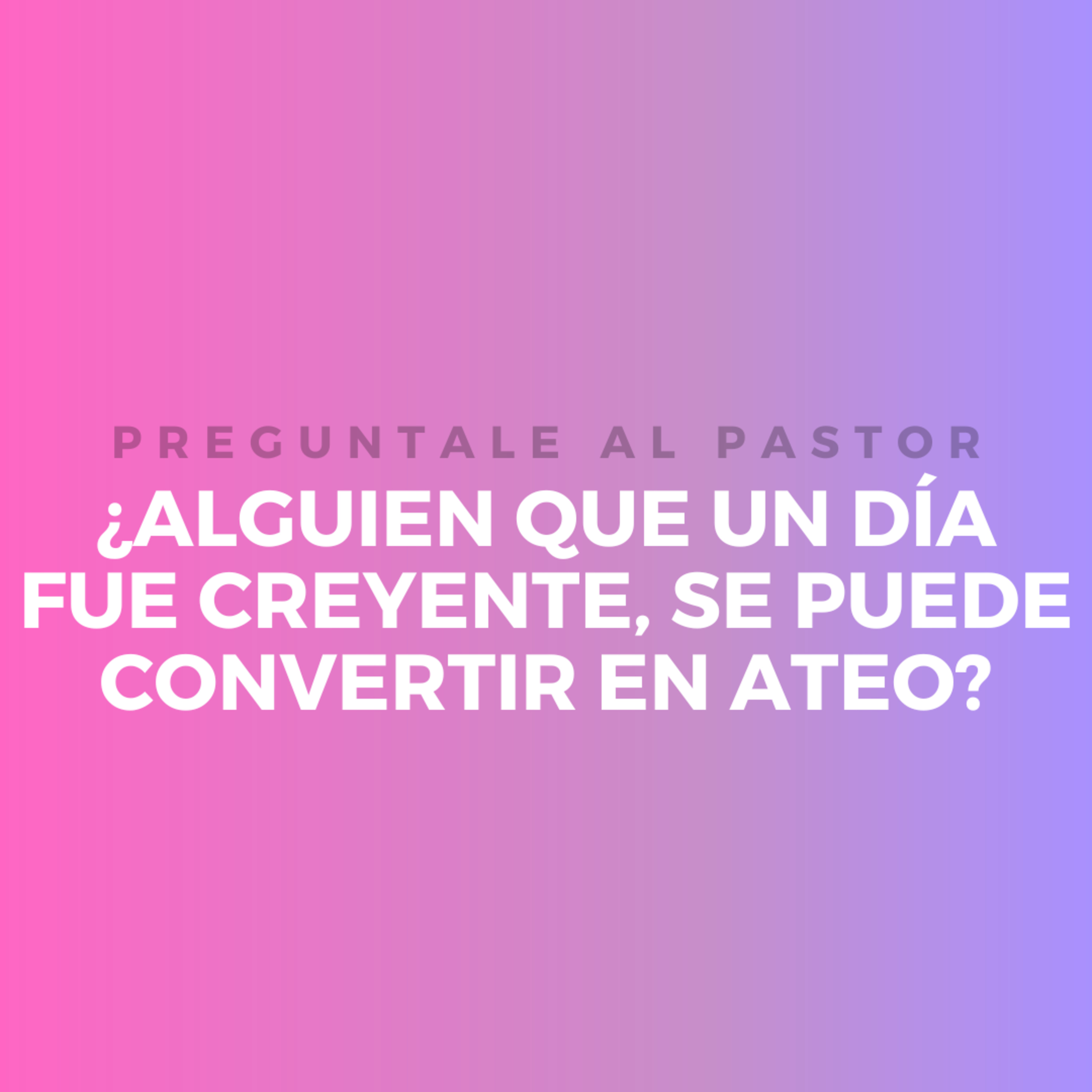 ¿Alguien que un día fue creyente, se puede convertir en ateo? episode artwork