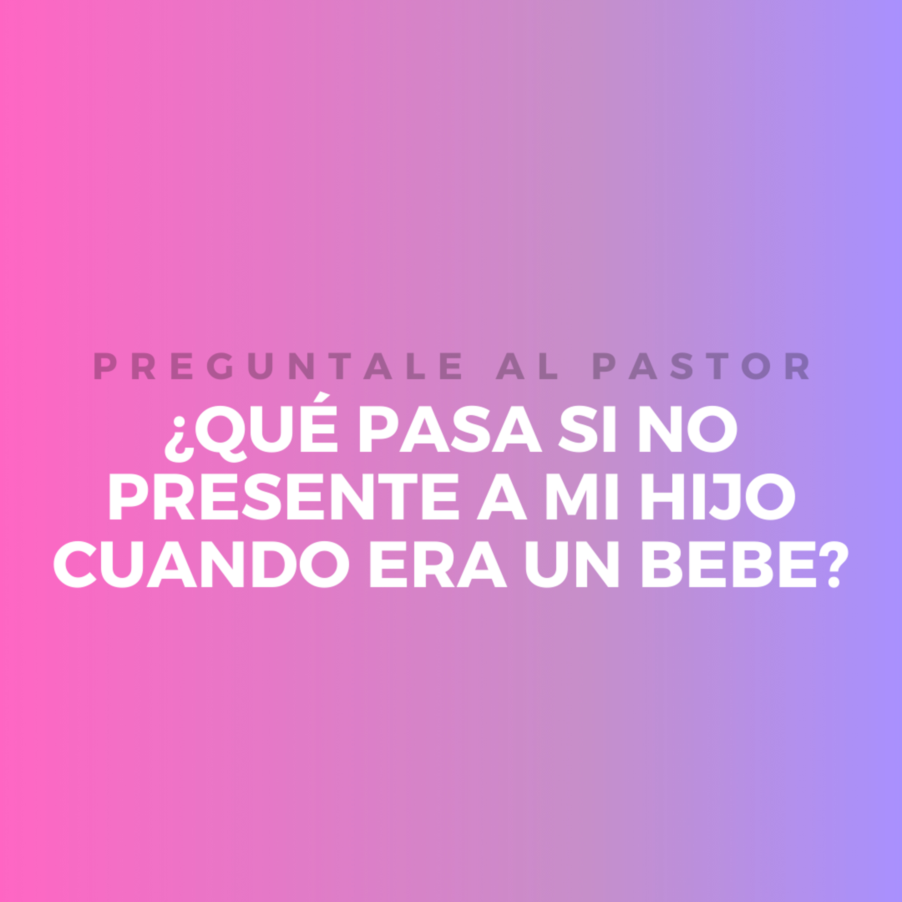 ¿Qué pasa si no presente a mi hijo cuando era un bebe? episode artwork