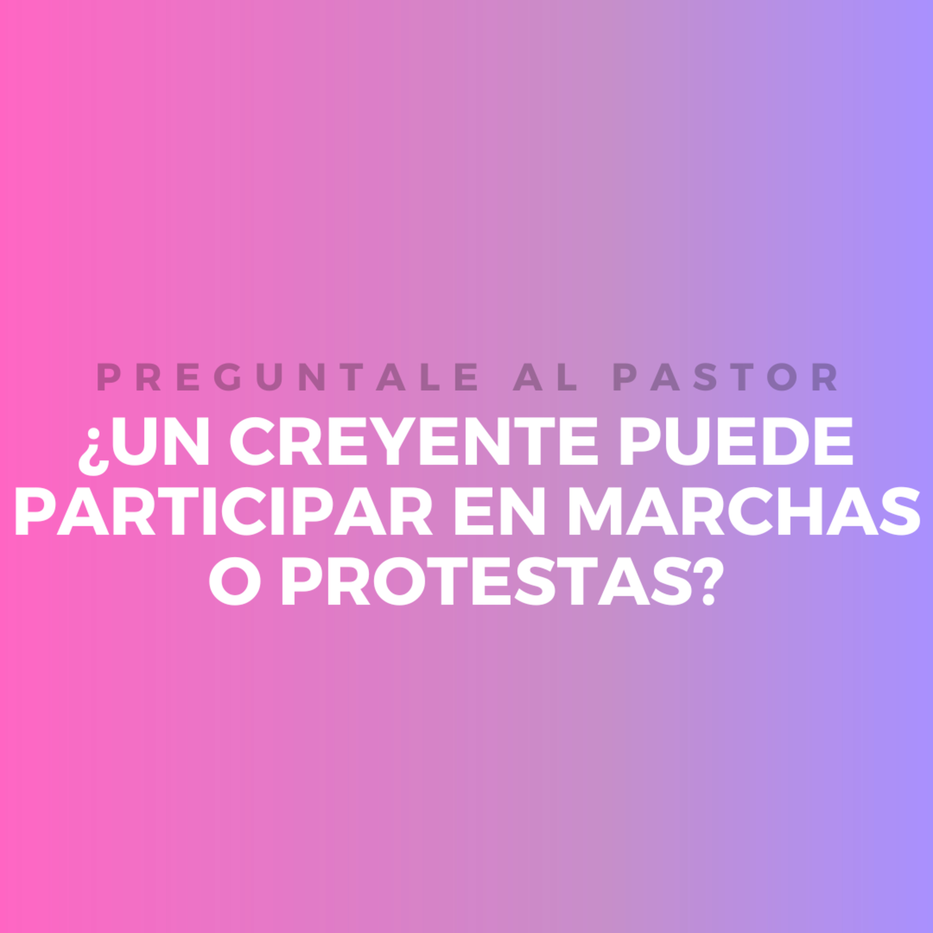 ¿UN CREYENTE PUEDE PARTICIPAR EN MARCHAS O PROTESTAS? episode artwork