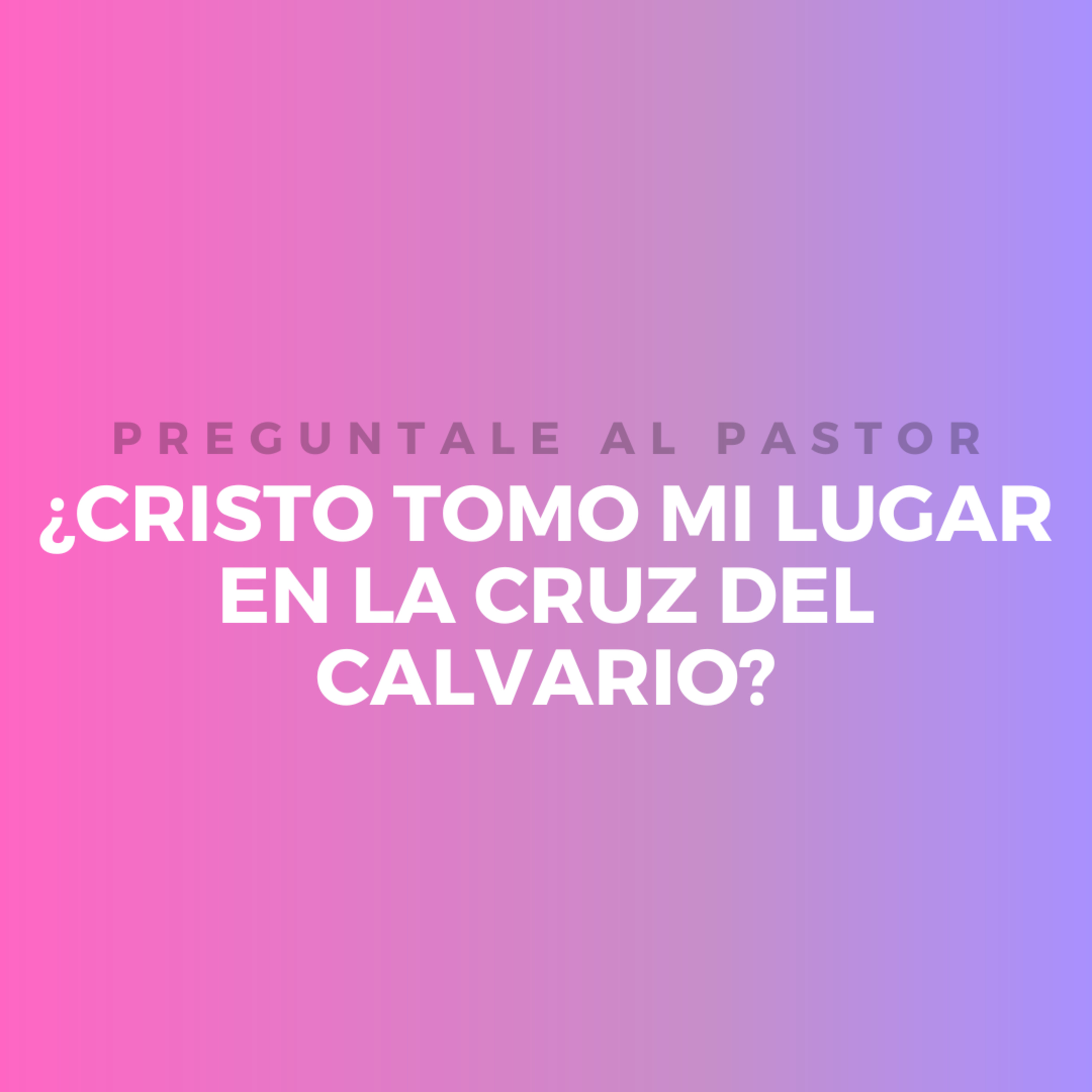 ¿CRISTO TOMO MI LUGAR EN LA CRUZ DEL CALVARIO? episode artwork