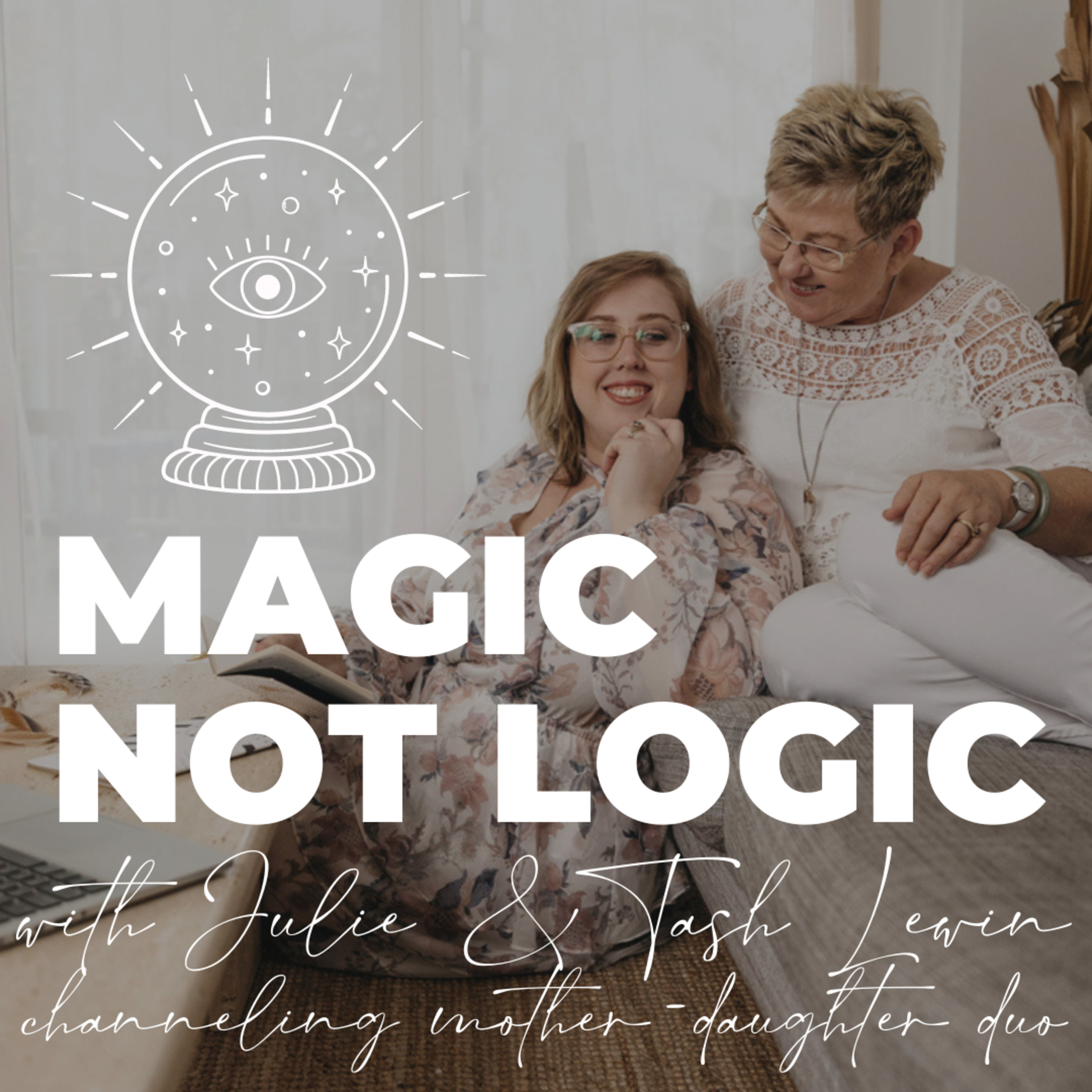 Magic not Logic Conversations with Mother Daughter Duo, Julie & Tash Lewin