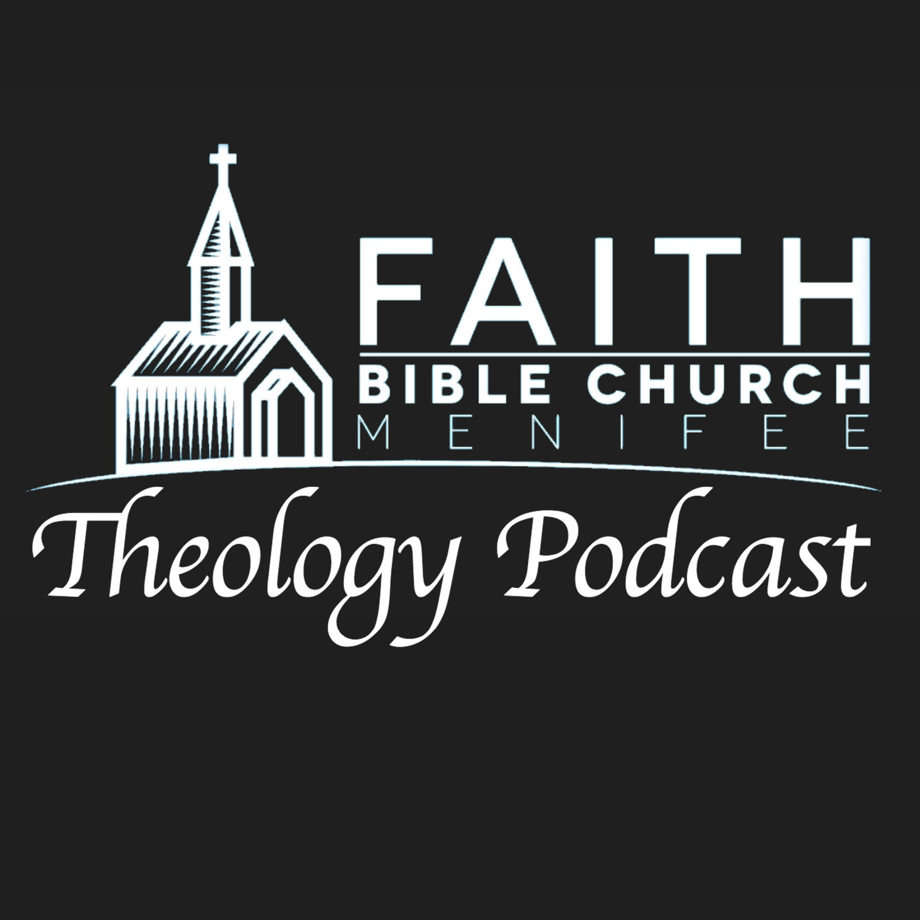 Faith Bible Church Theology Podcast