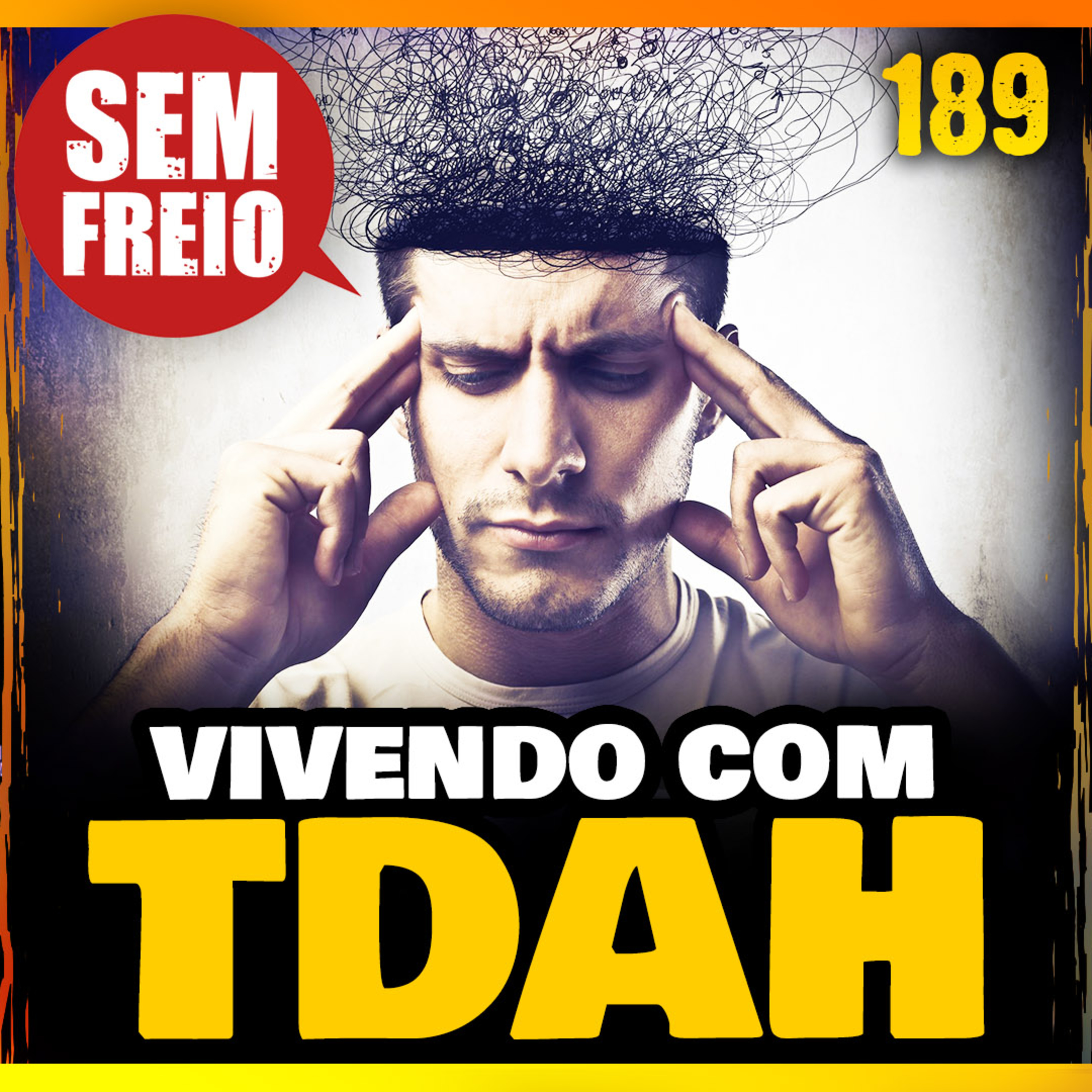 Sem Freio 189 - Vivendo com TDAH - Transtorno do Déficit de Atenção com Hiperatividade episode artwork