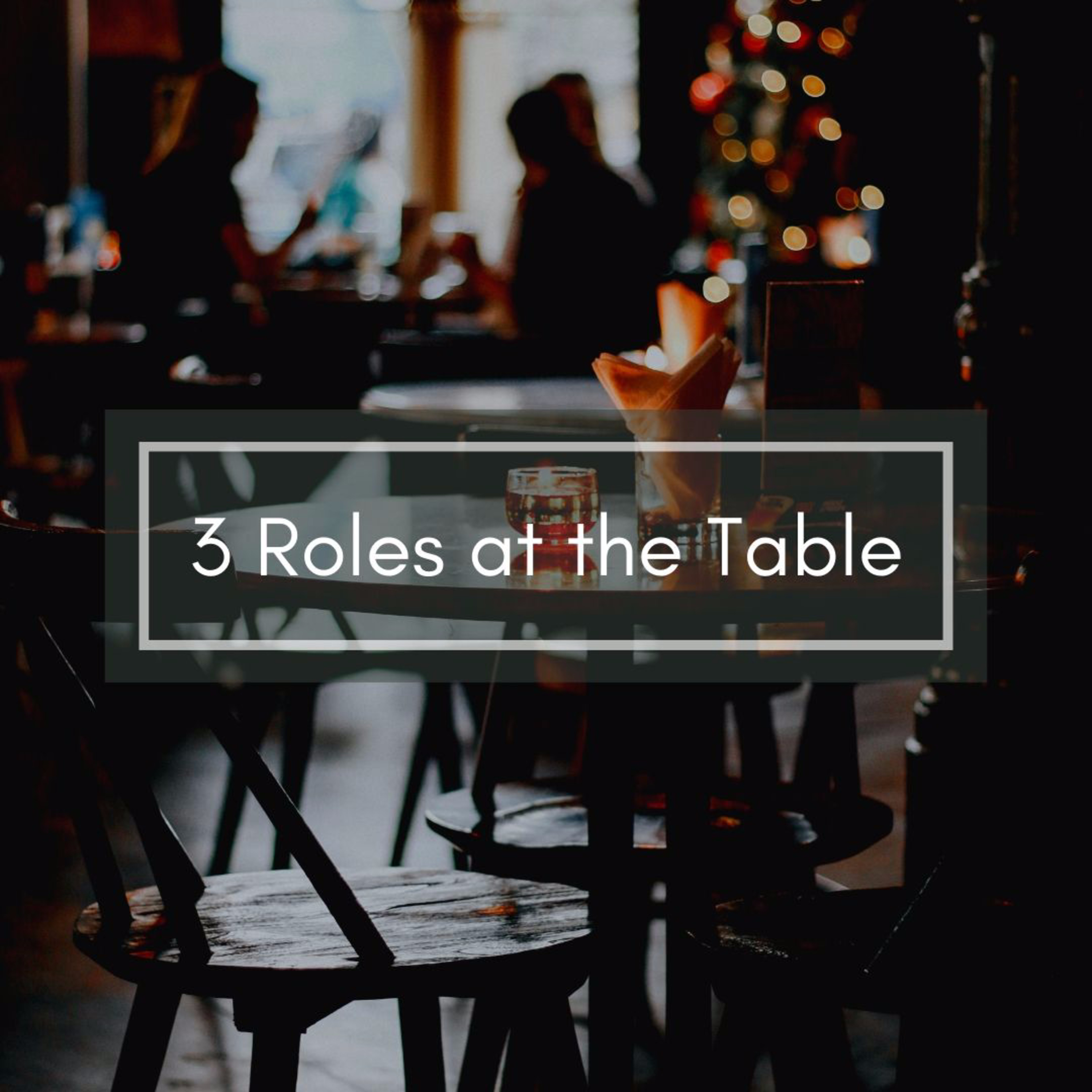 3 Roles at the Table