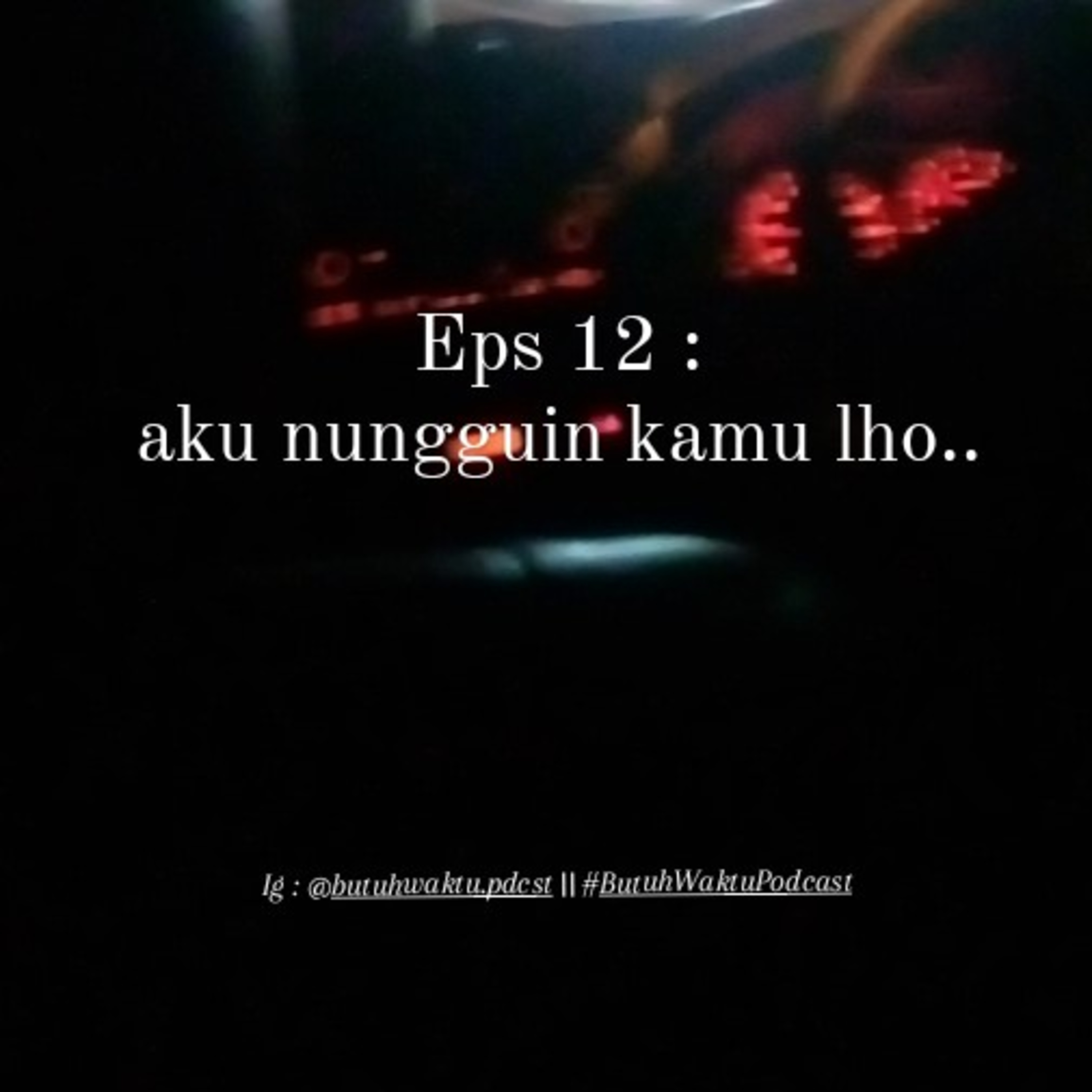 Eps 12 - aku nungguin kamu lhoo..