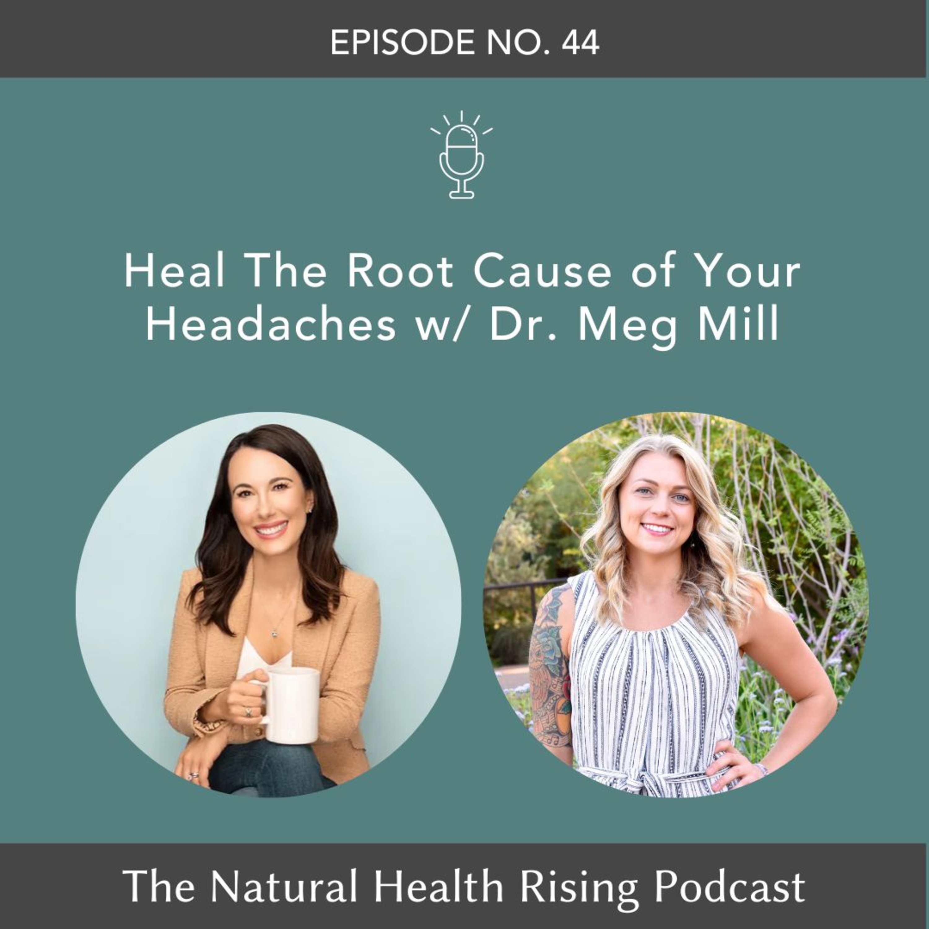 44: Heal The Root Cause of Your Headaches with Dr. Meg Mill episode artwork